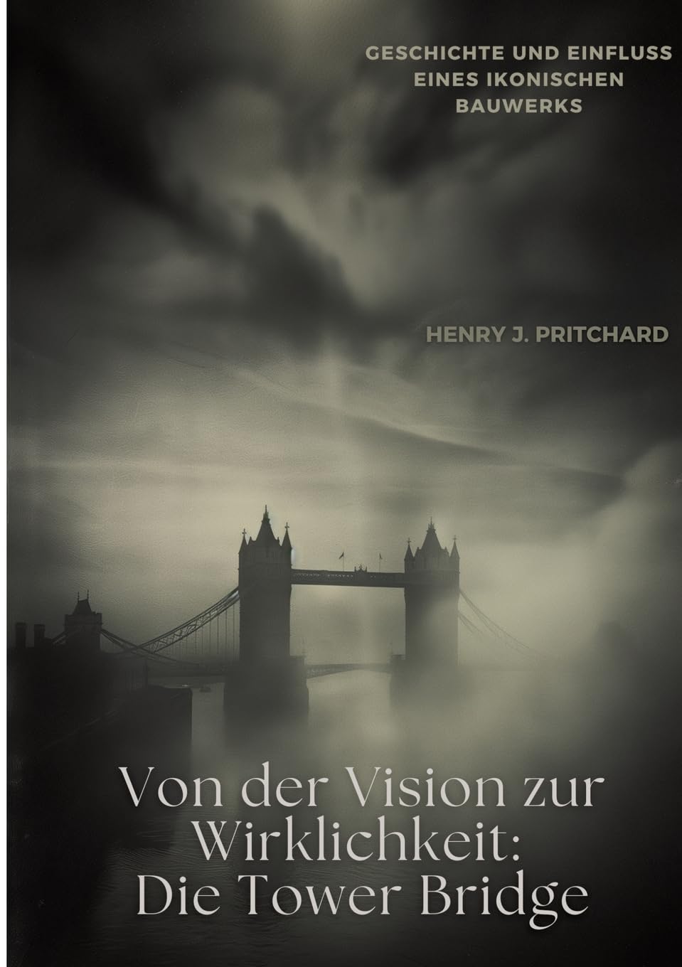 Von der Vision zur Wirklichkeit: Die Tower Bridge: Geschichte und Einfluss eines ikonischen Bauwerks Architecture