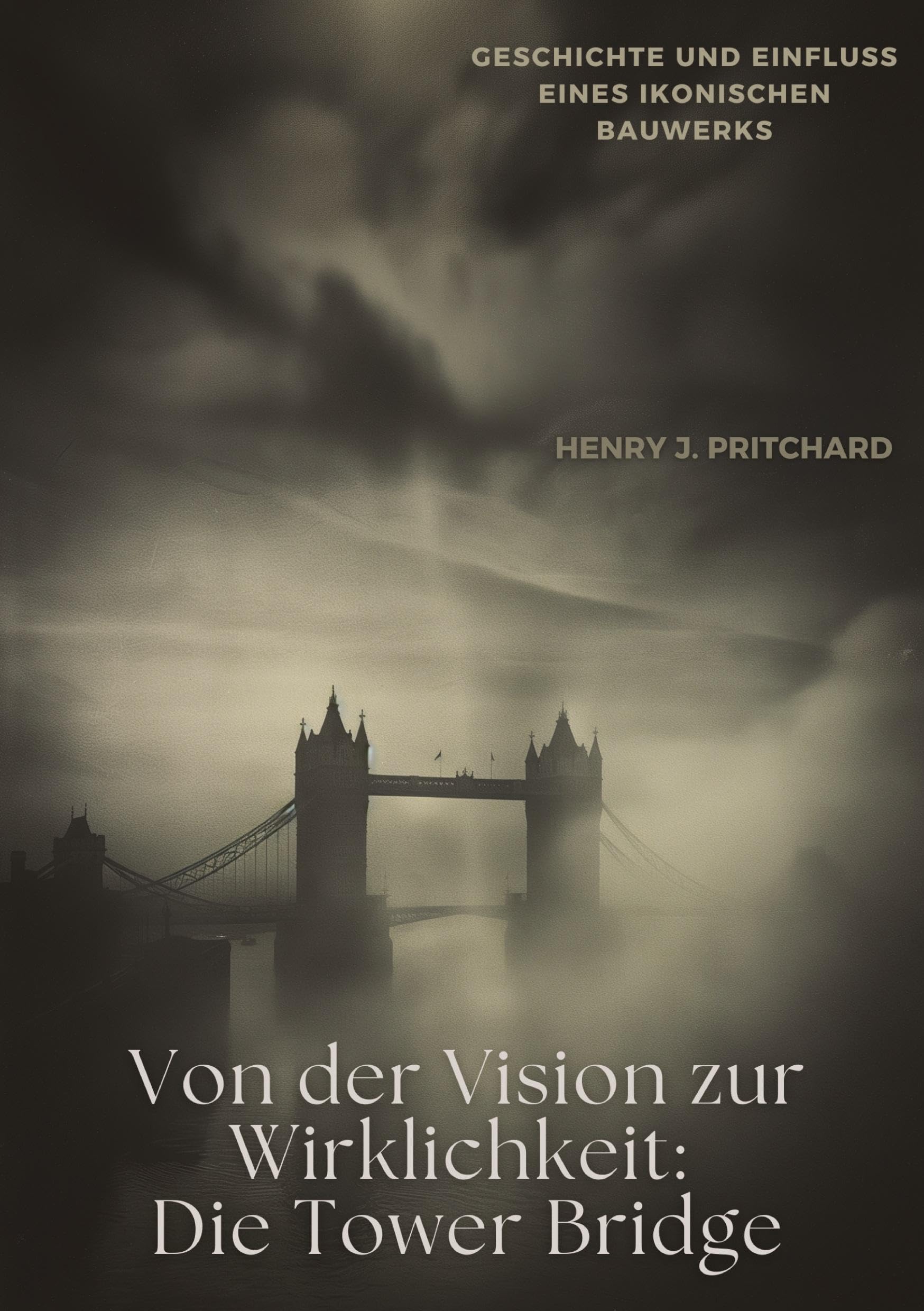 Von der Vision zur Wirklichkeit: Die Tower Bridge: Geschichte und Einfluss eines ikonischen Bauwerks Architecture