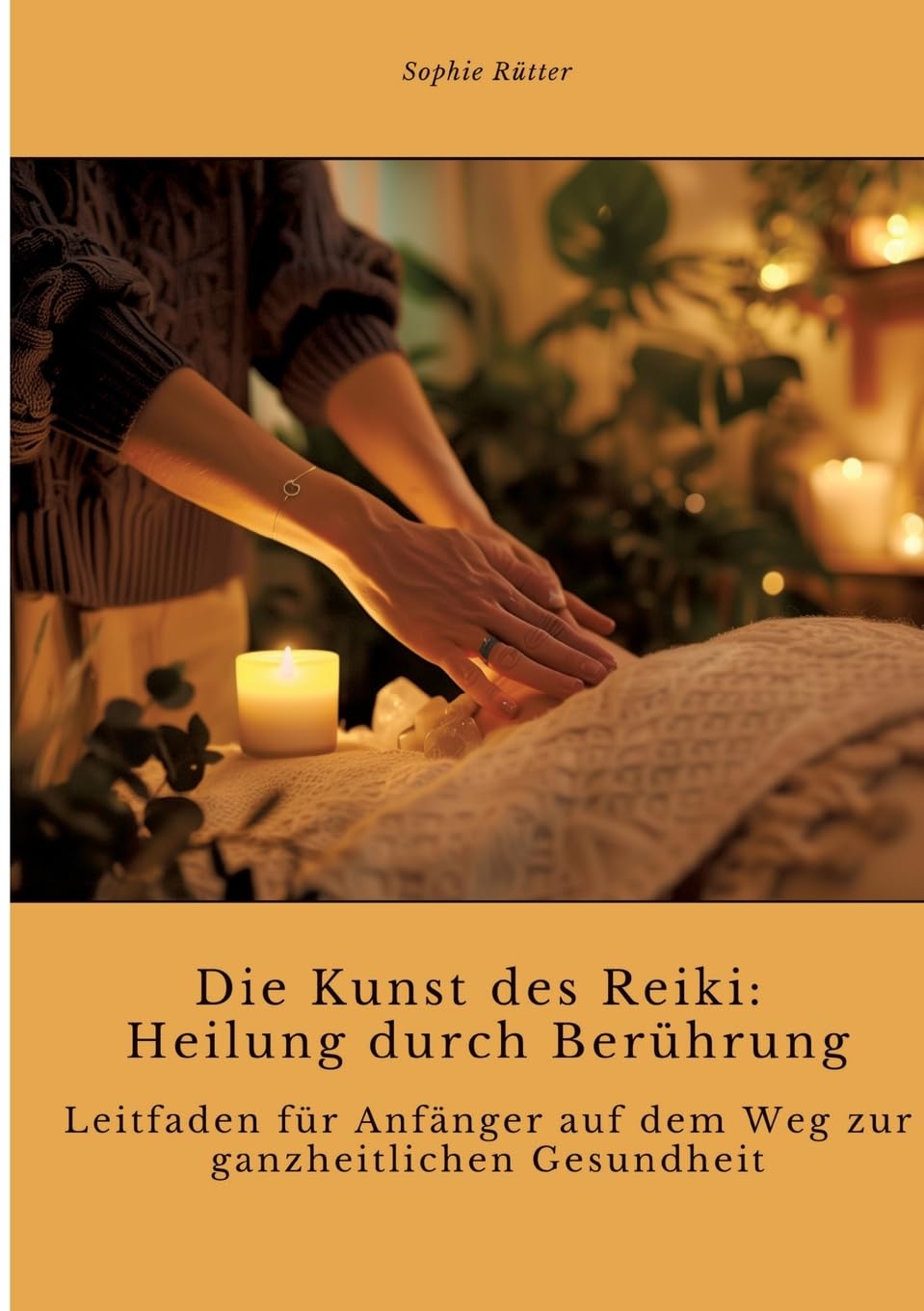 Die Kunst des Reiki: Heilung durch Berührung: Leitfaden für Anfänger auf dem Weg zur ganzheitlichen Gesundheit Medicine