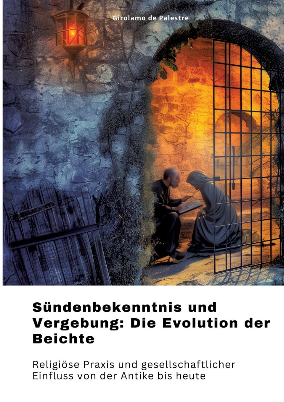 Sündenbekenntnis und Vergebung: Die Evolution der Beichte: Religiöse Praxis und gesellschaftlicher Einfluss von der Antike bis heute Philosophy