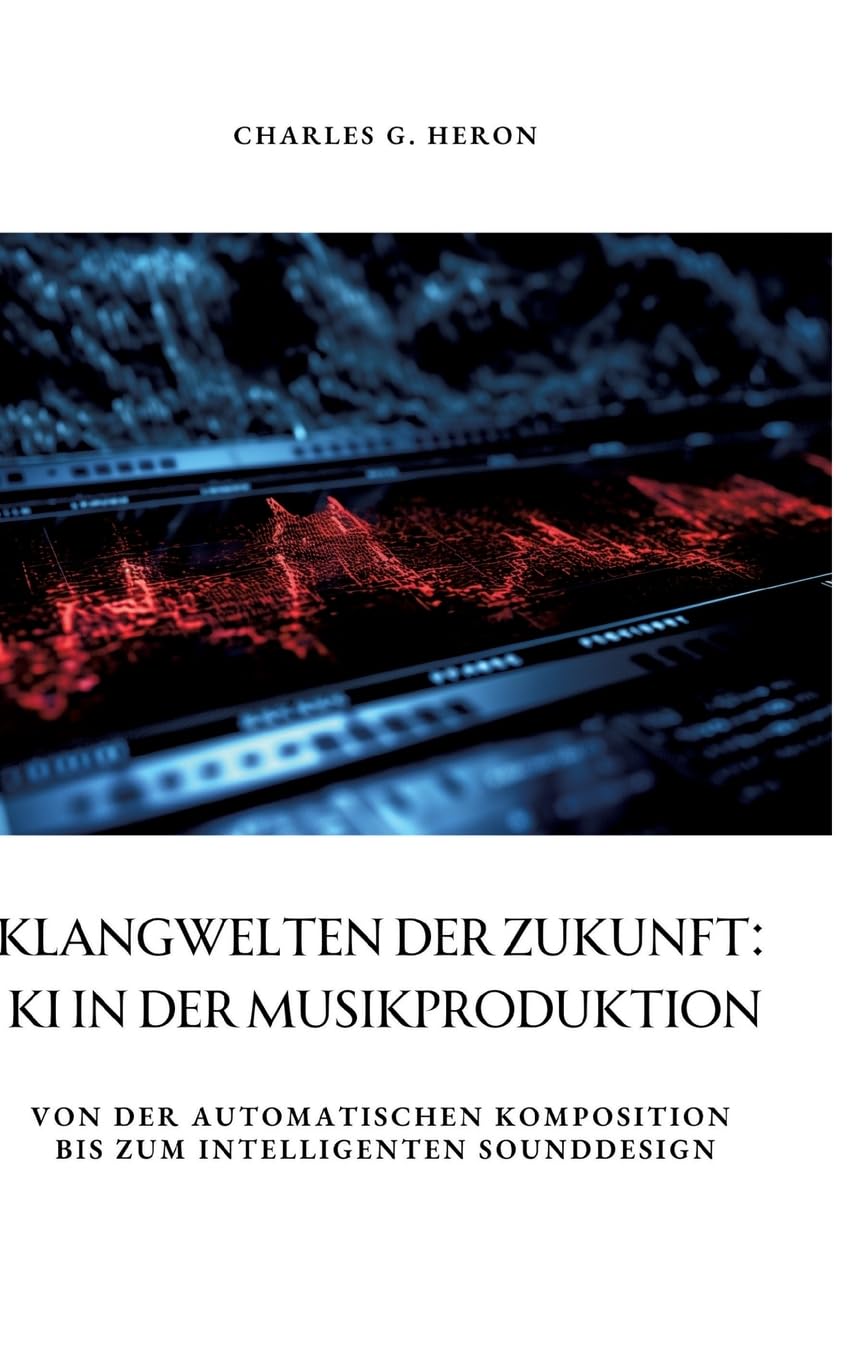 Klangwelten der Zukunft: KI in der Musikproduktion: Von der automatischen Komposition bis zum intelligenten Sounddesign Media & Communication