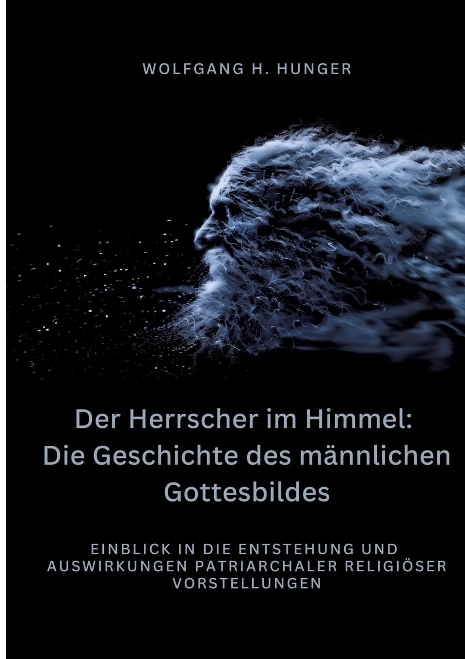 Der Herrscher im Himmel: Die Geschichte des männlichen Gottesbildes: Einblick in die Entstehung und Auswirkungen patriarchaler religiöser Vorstellungen Law