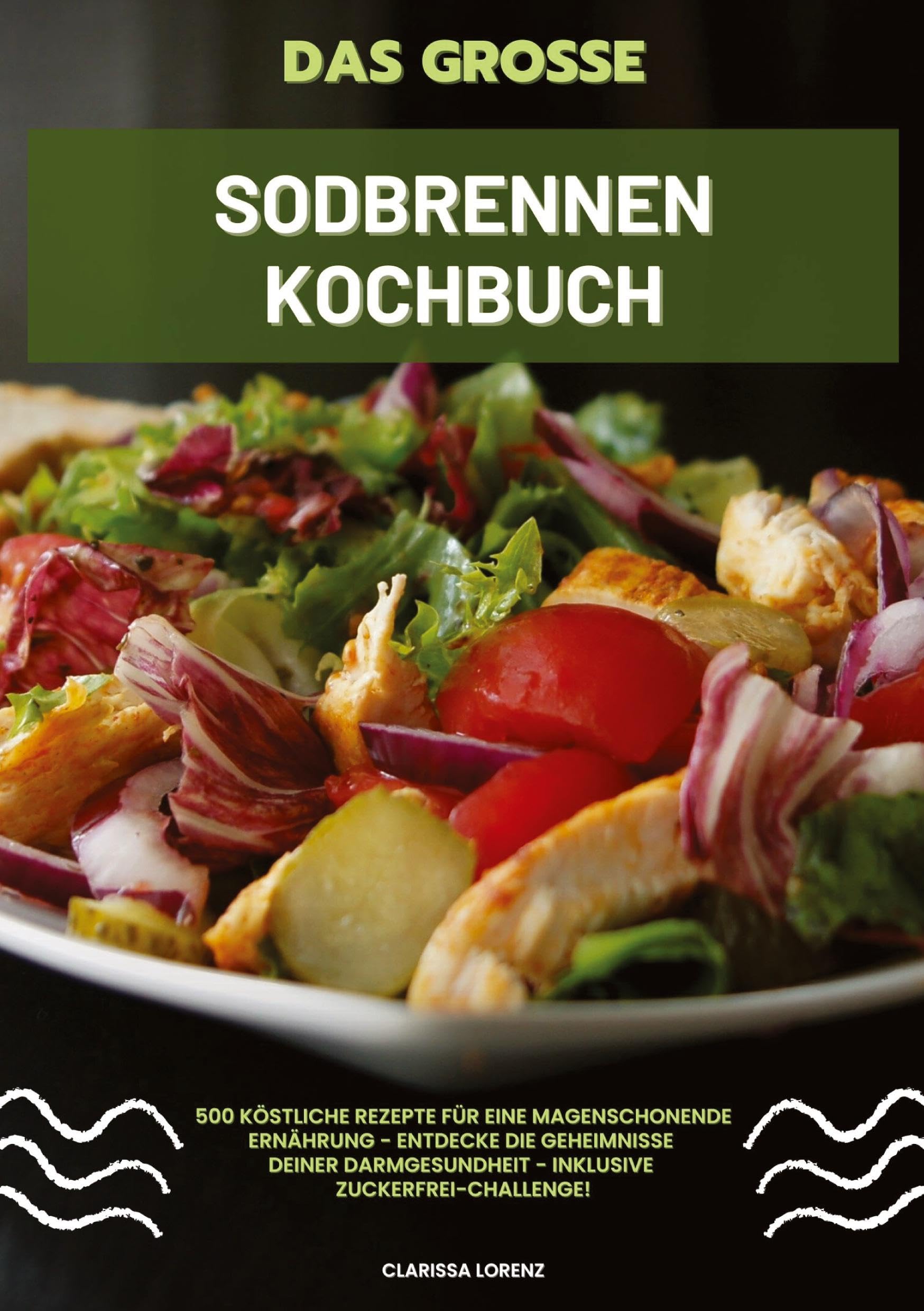 Das große Sodbrennen Kochbuch: 500 köstliche Rezepte für eine magenschonende Ernährung - Entdecke die Geheimnisse deiner Darmgesundheit - inklusive Zuckerfrei-Challenge! Leisure, Home & Garden