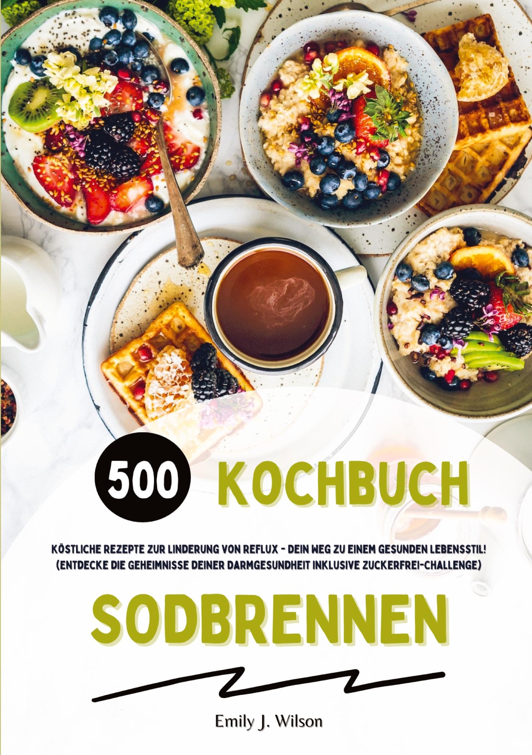Sodbrennen Kochbuch: 500 köstliche Rezepte zur Linderung von Reflux - Dein Weg zu einem gesunden Lebensstil! (Entdecke die Geheimnisse deiner Darmgesundheit inklusive Zuckerfrei-Challenge) Leisure, Home & Garden