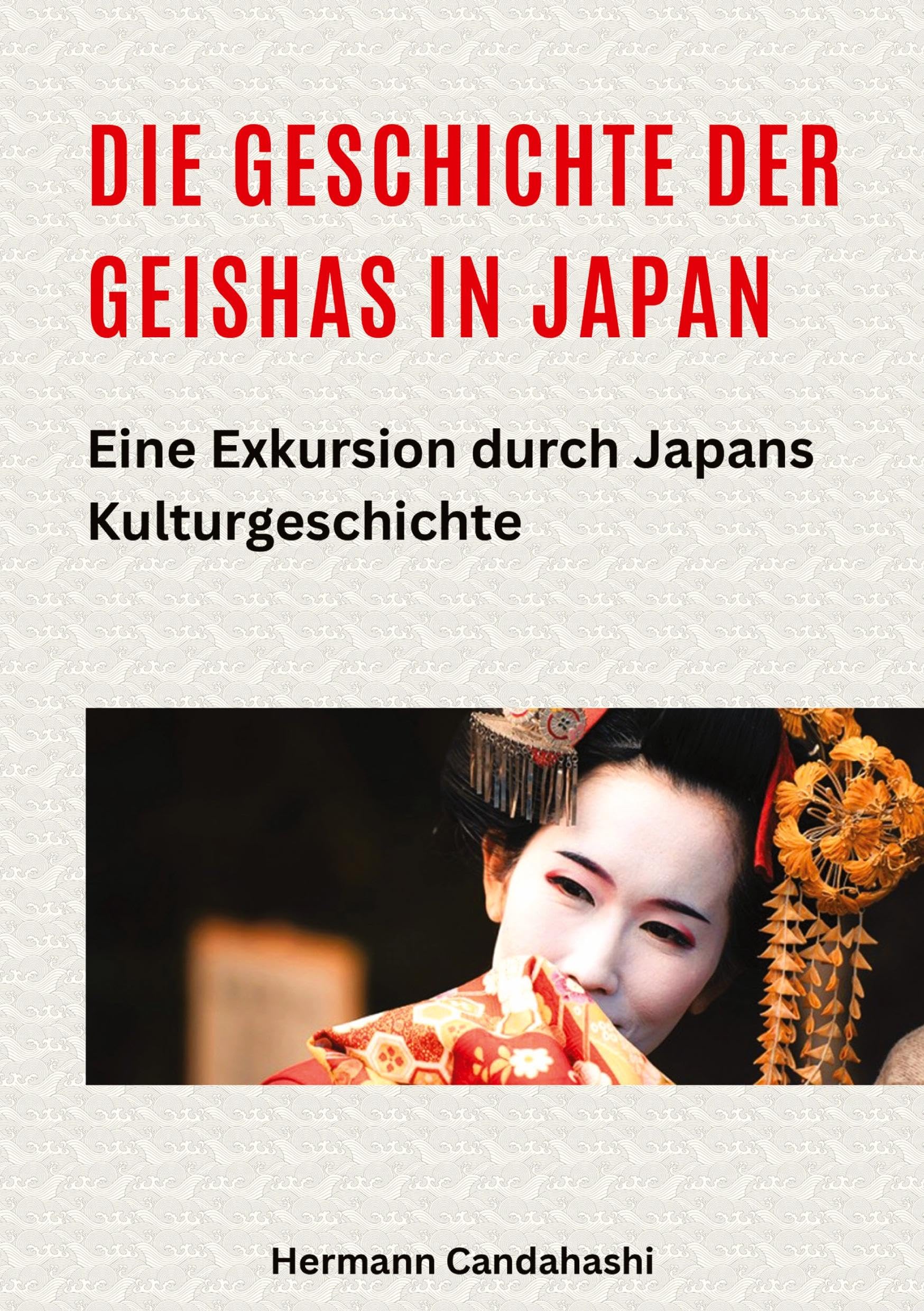 Die Geschichte der Geishas in Japan: Eine Exkursion durch Japans Kulturgeschichte (Exkursionen durch Japans Kultur) Social Sciences