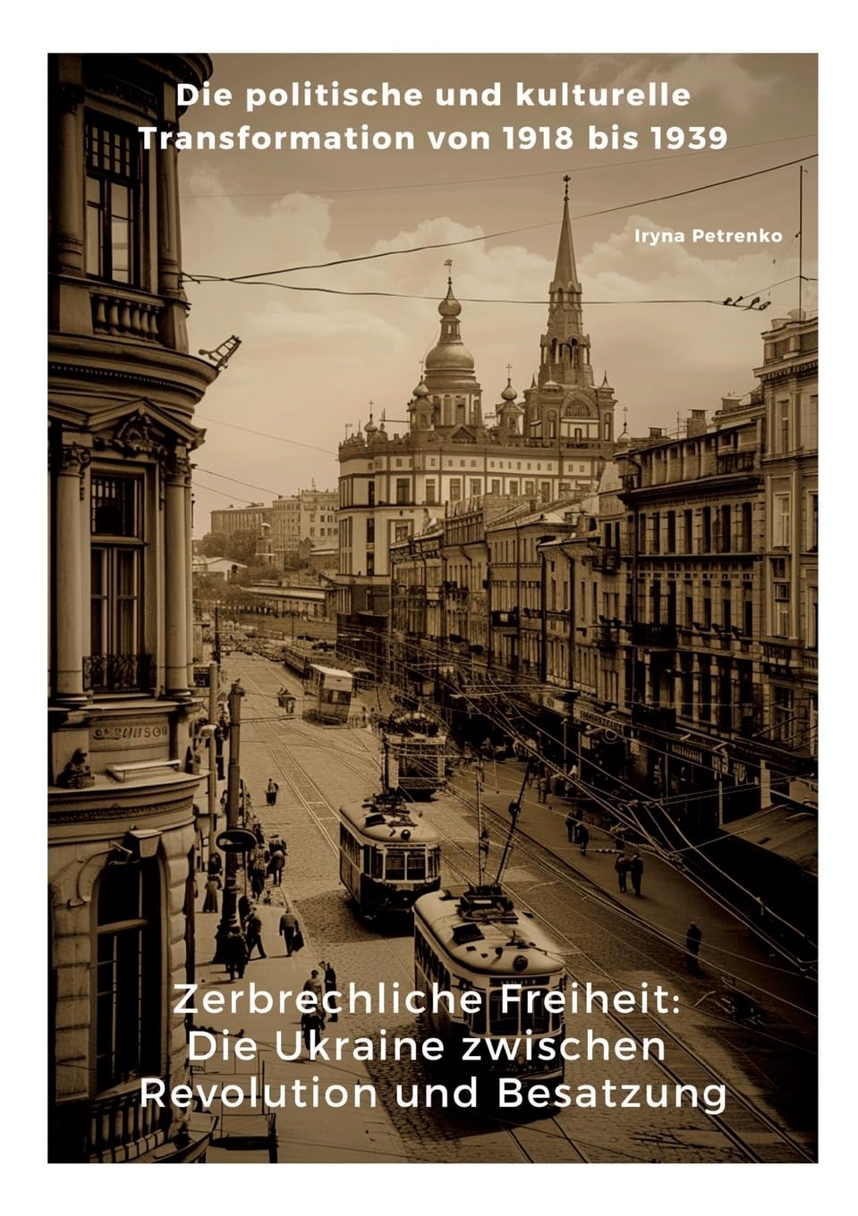 Zerbrechliche Freiheit: Die Ukraine zwischen Revolution und Besatzung: Die politische und kulturelle Transformation von 1918 bis 1939 German history