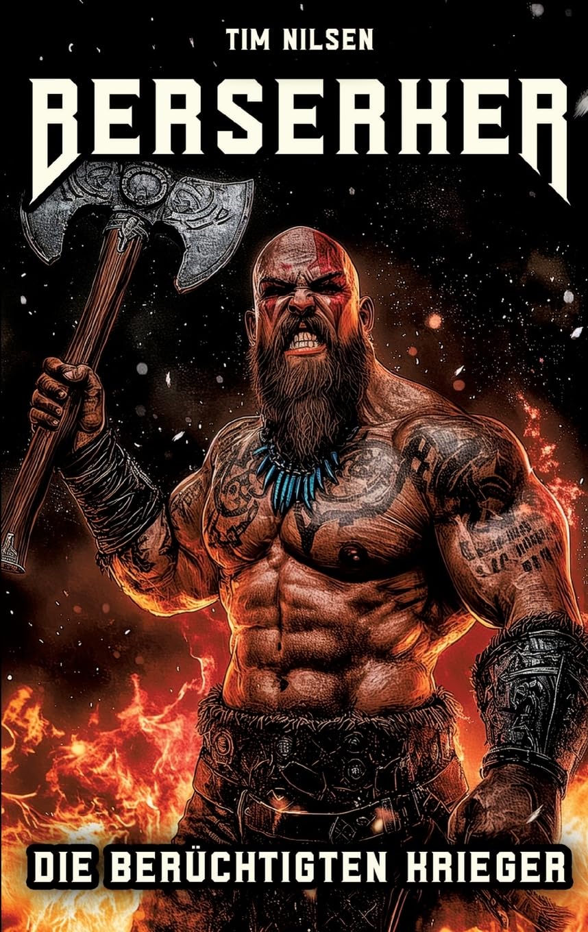 Berserker - Die berüchtigten Krieger: Die mystischen Kämpfer der nordischen Mythologie und ihre ewige Legende (Nordische Mythologie) Social Sciences