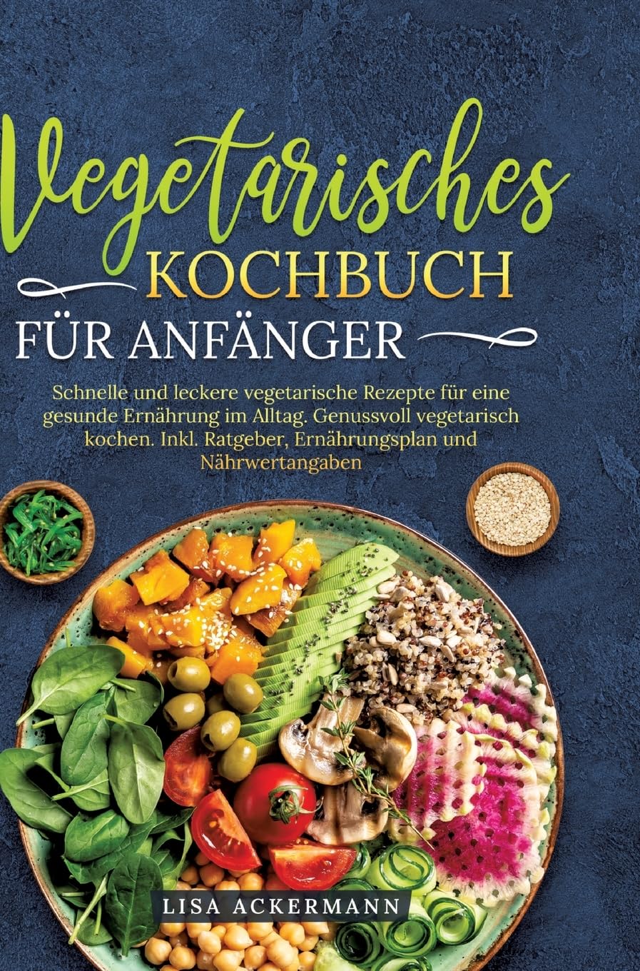 Vegetarisches Kochbuch für Anfänger: Schnelle und leckere vegetarische Rezepte für eine gesunde Ernährung im Alltag. Genussvoll vegetarisch kochen. Inkl. Ratgeber, Ernährungsplan und Nährwertangaben Leisure, Home & Garden