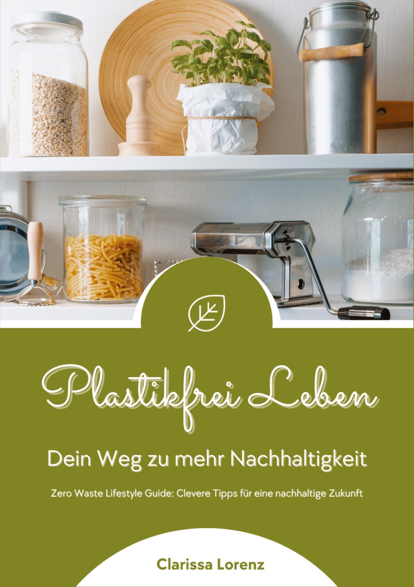 Plastikfrei Leben: Dein Weg zu mehr Nachhaltigkeit (Zero Waste Lifestyle Guide: Clevere Tipps für eine nachhaltige Zukunft) Books