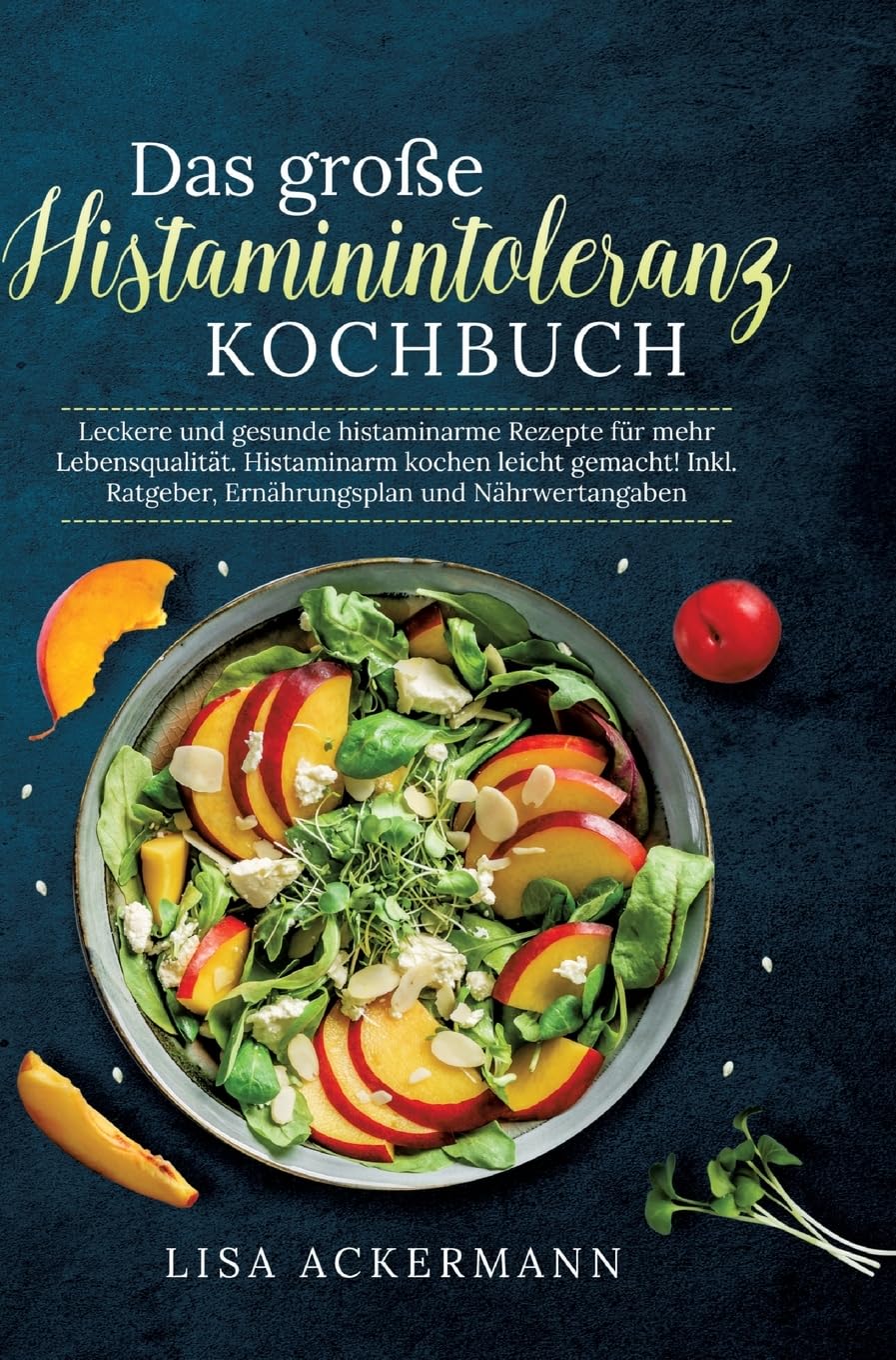 Das große Histaminintoleranz Kochbuch: Leckere und gesunde histaminarme Rezepte für mehr Lebensqualität. Histaminarm kochen leicht gemacht! Inkl. Ratgeber, Ernährungsplan und Nährwertangaben Leisure, Home & Garden