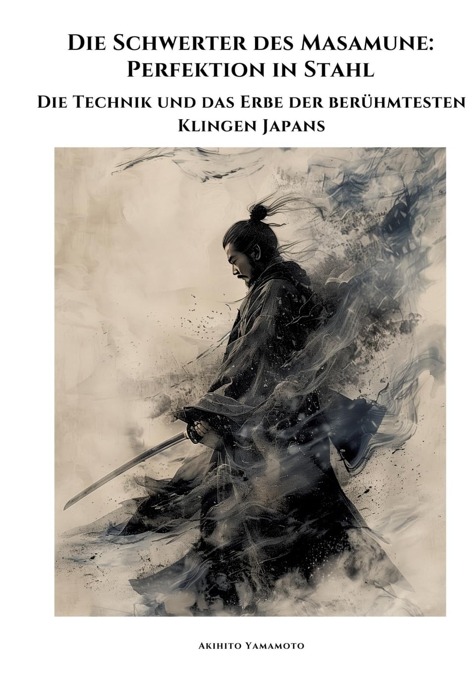 Die Schwerter des Masamune: Perfektion in Stahl: Die Technik und das Erbe der berühmtesten Klingen Japans Art & Literature