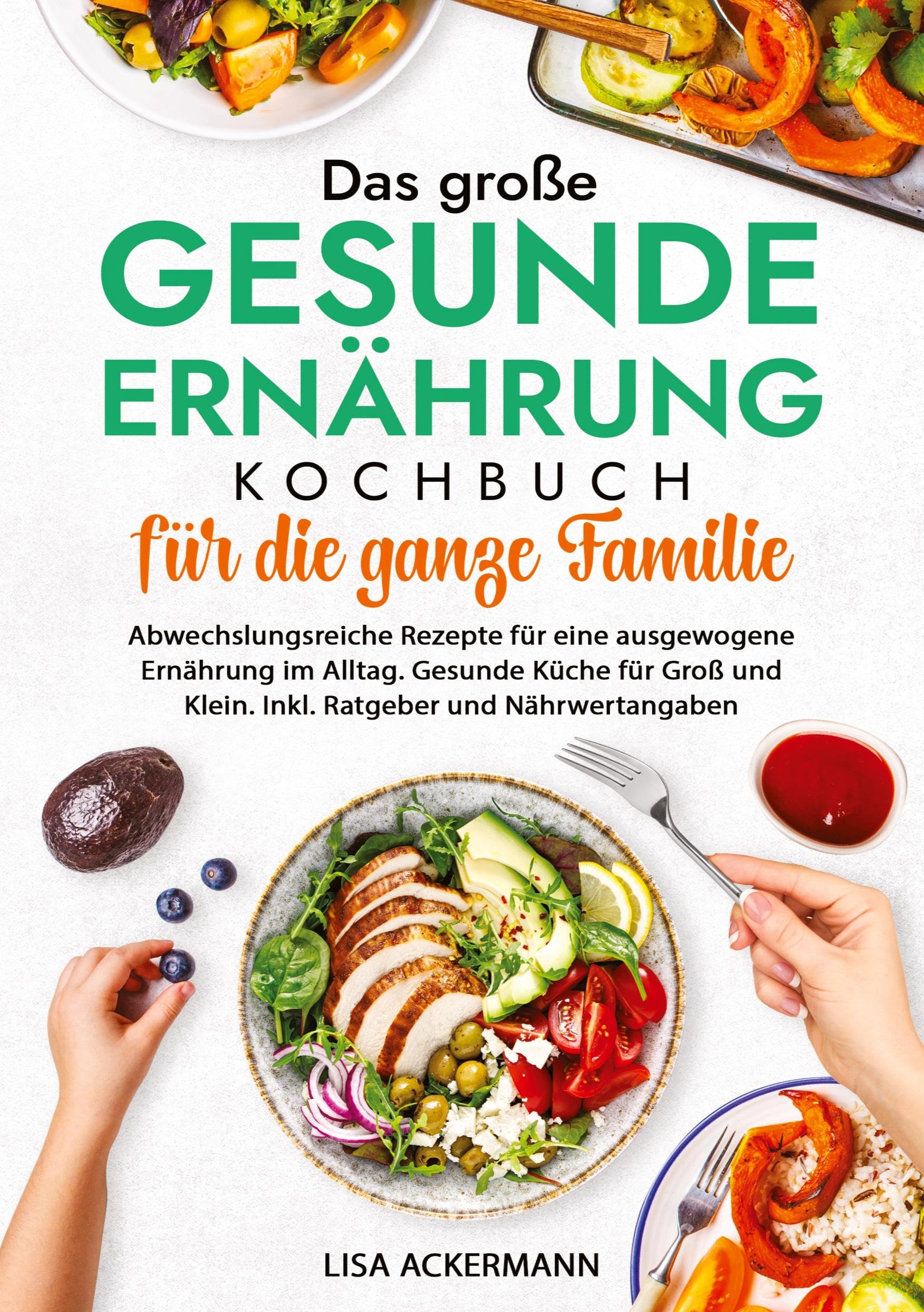 Das große Gesunde Ernährung Kochbuch für die ganze Familie: Abwechslungsreiche Rezepte für eine ausgewogene Ernährung im Alltag. Gesunde Küche für Groß und Klein. Inkl. Ratgeber und Nährwertangaben Leisure, Home & Garden