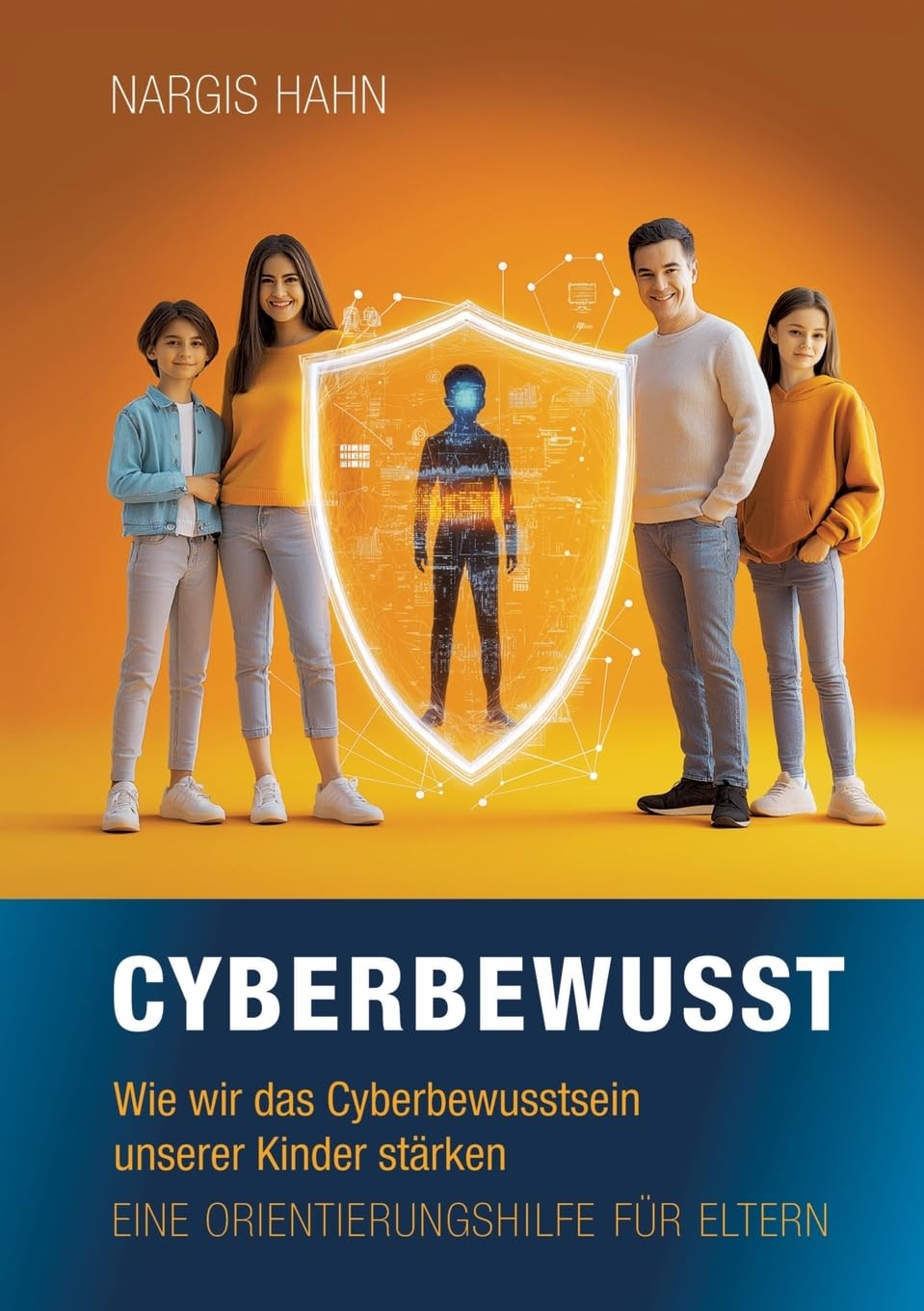 Cyberbewusst: Wie wir das Cyberbewusstsein unserer Kinder stärken. Eine Orientierungshilfe für Eltern. Media & Communication