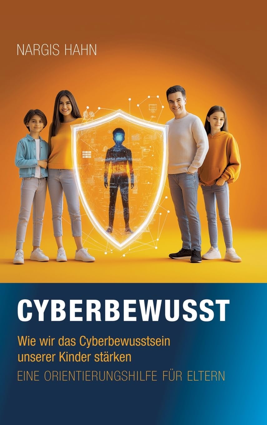 Cyberbewusst: Wie wir das Cyberbewusstsein unserer Kinder stärken. Eine Orientierungshilfe für Eltern. Media & Communication