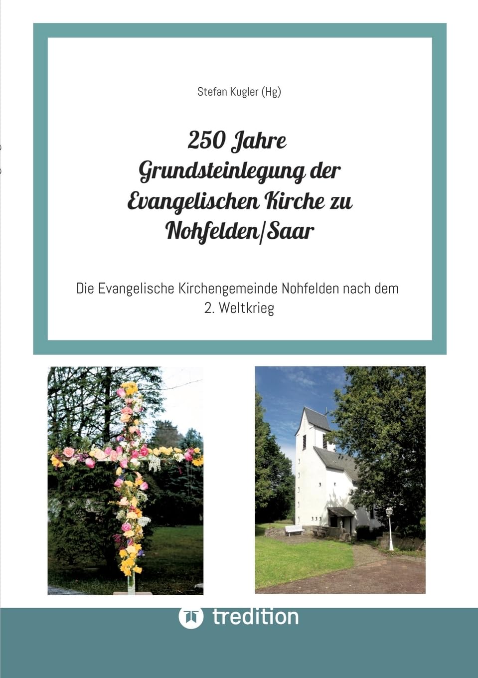 250 Jahre Grundsteinlegung der Evangelischen Kirche zu Nohfelden/Saar: Die Evangelische Kirchengemeinde Nohfelden nach dem 2. Weltkrieg Religion & Esotericism