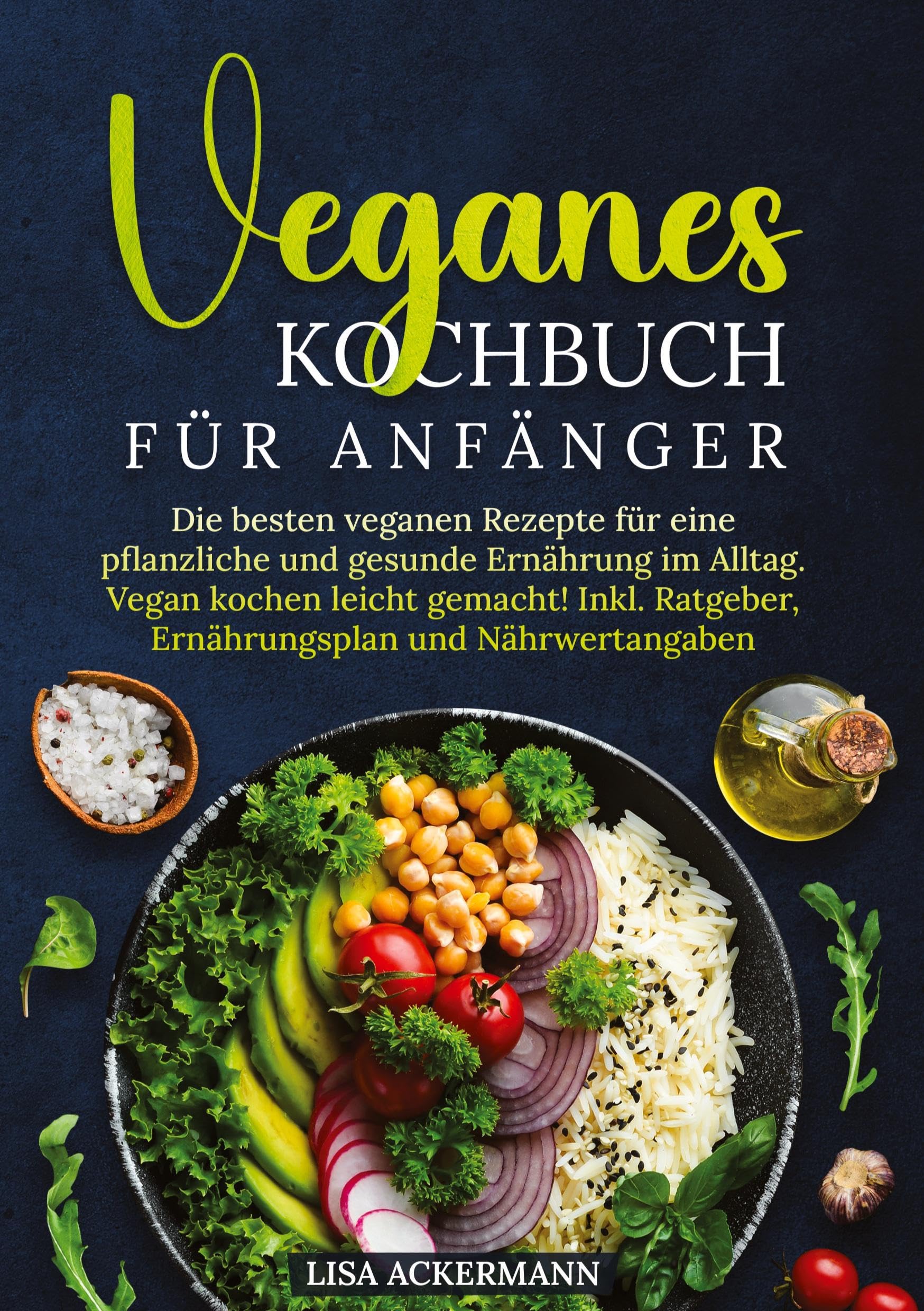 Veganes Kochbuch für Anfänger: Die besten veganen Rezepte für eine pflanzliche und gesunde Ernährung im Alltag. Vegan kochen leicht gemacht! Inkl. Ratgeber, Ernährungsplan und Nährwertangaben Leisure, Home & Garden