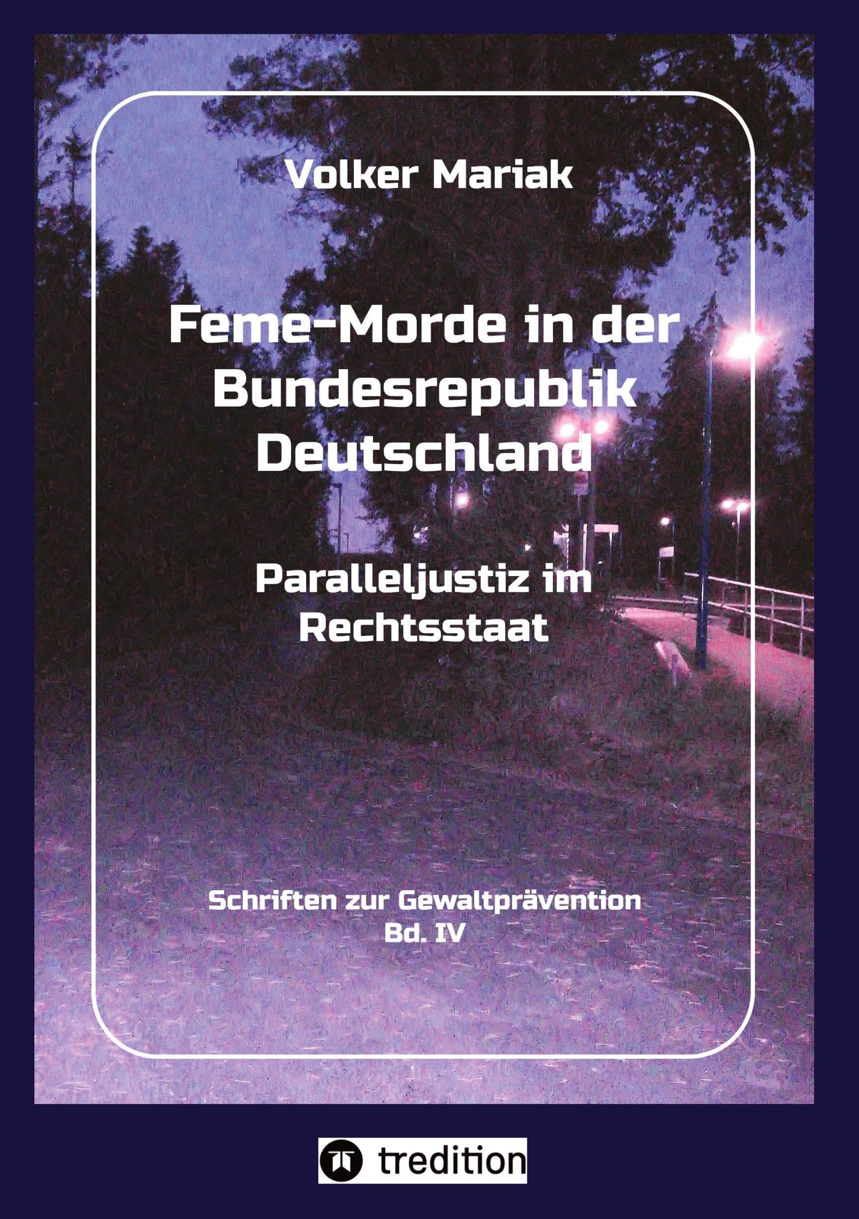 Feme-Morde in der Bundesrepublik Deutschland - Parallel-Justiz im Rechtsstaat: Fachbuch zur kriminologischen Geschichte d. Feme-Gerichtsbarkeit in ... Motive) (Schriften zur Gewaltprävention) Religion & Esotericism