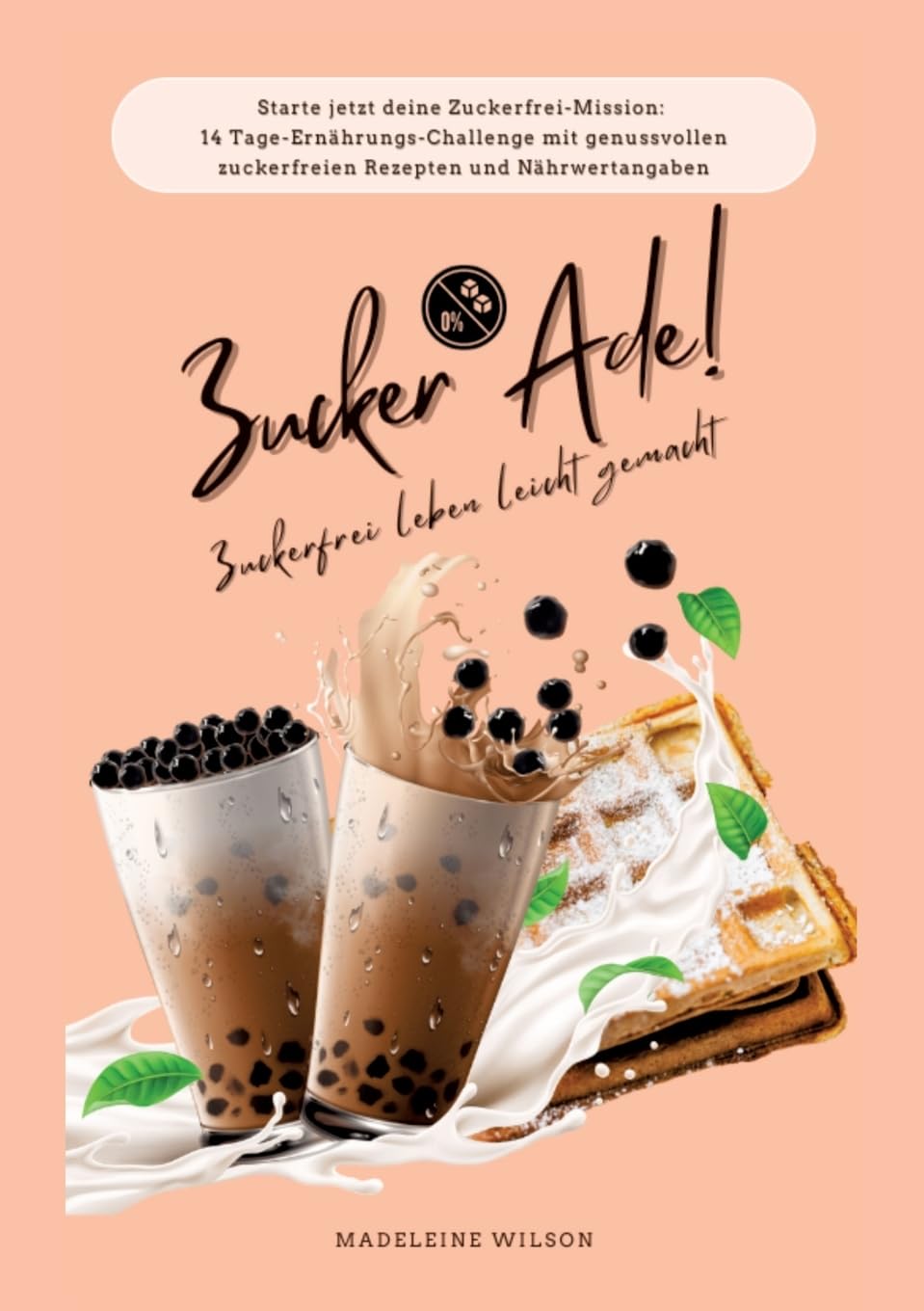 Zuckerfrei leben leicht gemacht: Zucker Ade! (Starte jetzt deine Zuckerfrei-Mission: 14 Tage-Ernährungs-Challenge mit genussvollen zuckerfreien Rezepten und Nährwertangaben) Medicine