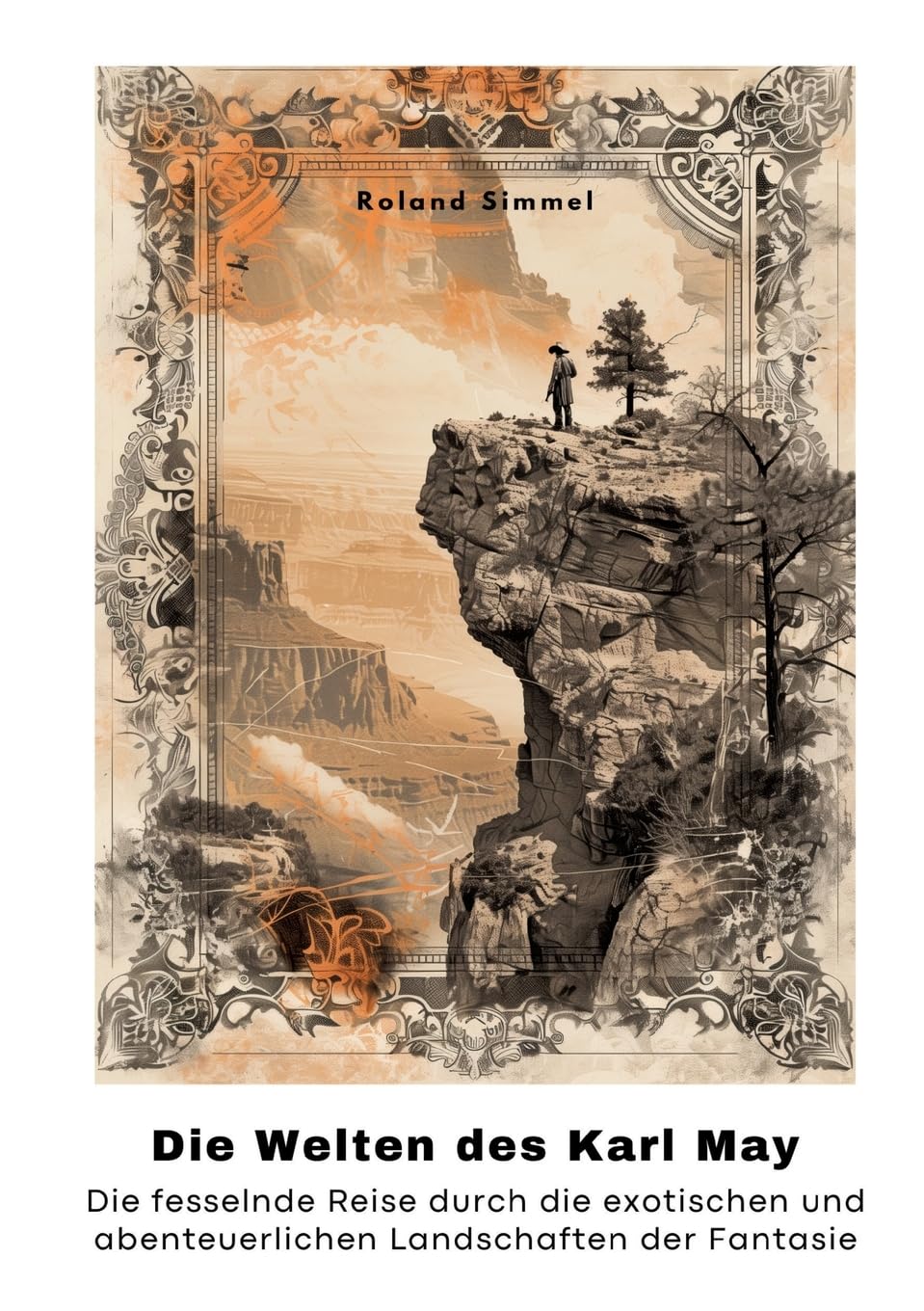 Die Welten des Karl May: Die fesselnde Reise durch die exotischen und abenteuerlichen Landschaften der Fantasie Contemporary literature