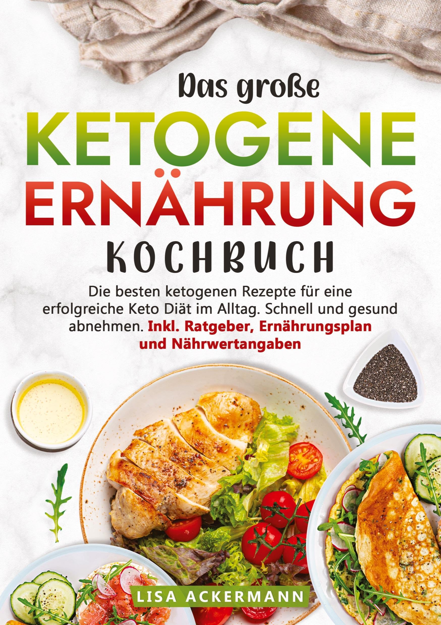 Das große Ketogene Ernährung Kochbuch: Die besten ketogenen Rezepte für eine erfolgreiche Keto Diät im Alltag. Schnell und gesund abnehmen. Inkl. Ratgeber, Ernährungsplan und Nährwertangaben Leisure, Home & Garden