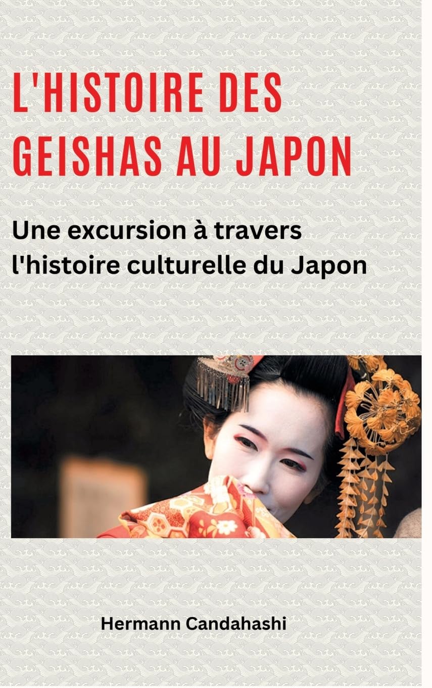 L'histoire des Geishas au Japon: Une excursion à travers l'histoire culturelle du Japon book
