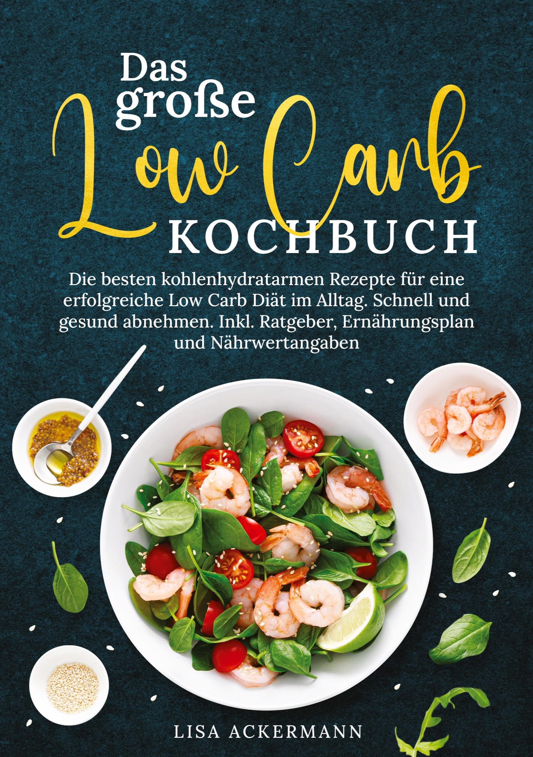 Das große Low Carb Kochbuch: Die besten kohlenhydratarmen Rezepte für eine erfolgreiche Low Carb Diät im Alltag. Schnell und gesund abnehmen. Inkl. Ratgeber, Ernährungsplan und Nährwertangaben Leisure, Home & Garden