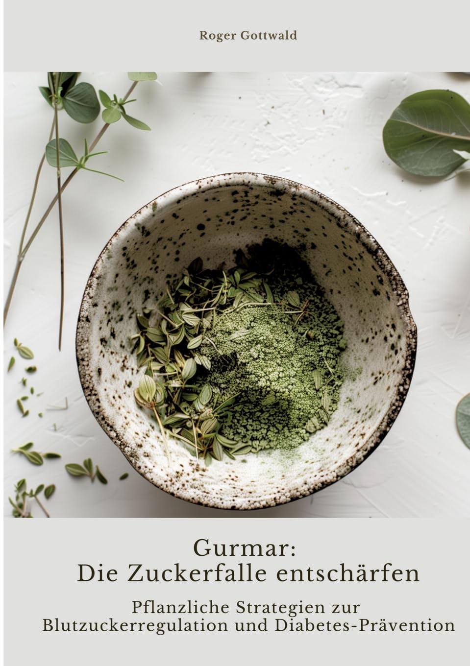 Gurmar: Die Zuckerfalle entschärfen: Pflanzliche Strategien zur Blutzuckerregulation und Diabetes-Prävention Medicine