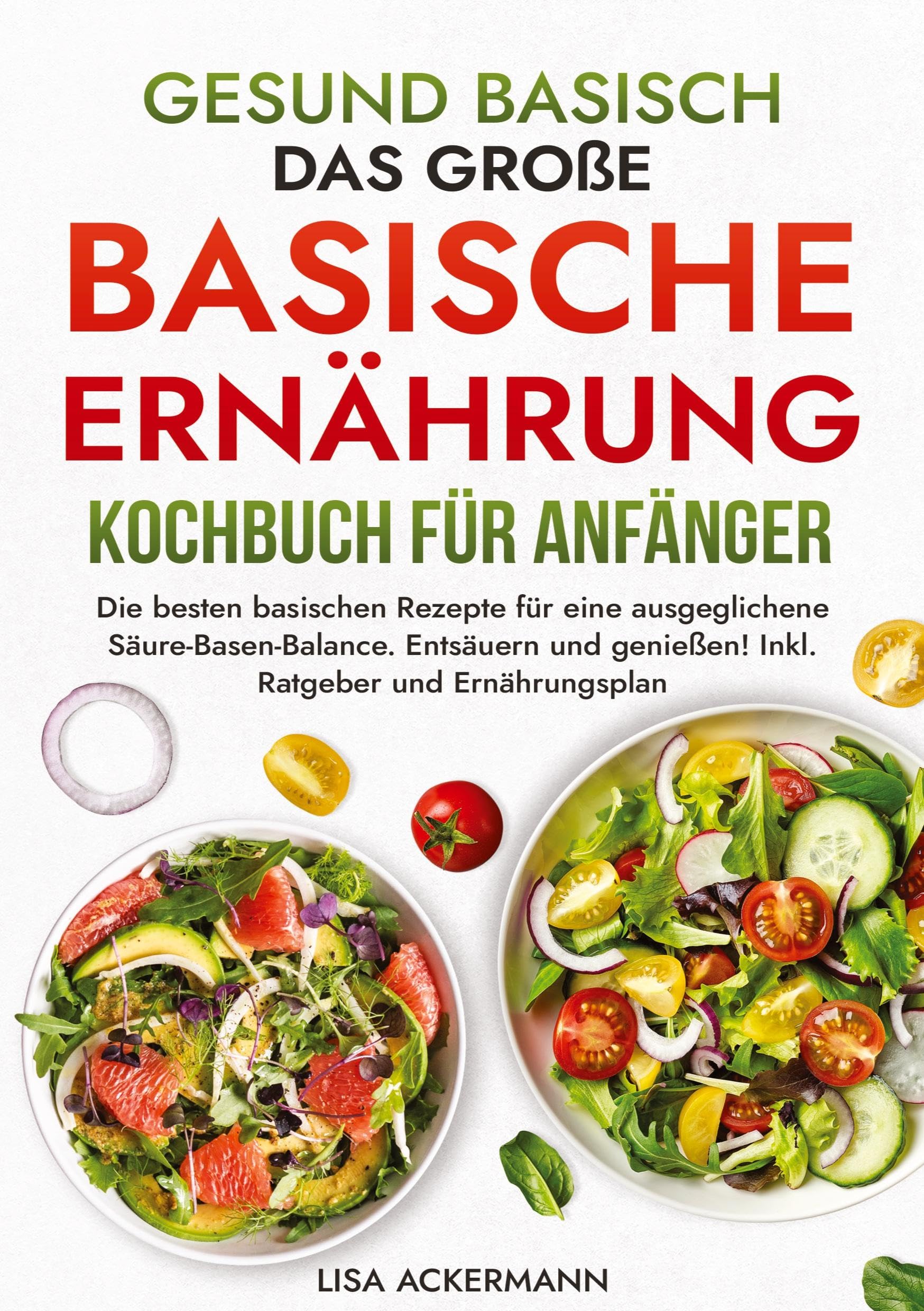 Gesund Basisch - Das große Basische Ernährung Kochbuch für Anfänger: Die besten basischen Rezepte für eine ausgeglichene Säure-Basen-Balance. Entsäuern und genießen! Inkl. Ratgeber und Ernährungsplan Leisure, Home & Garden