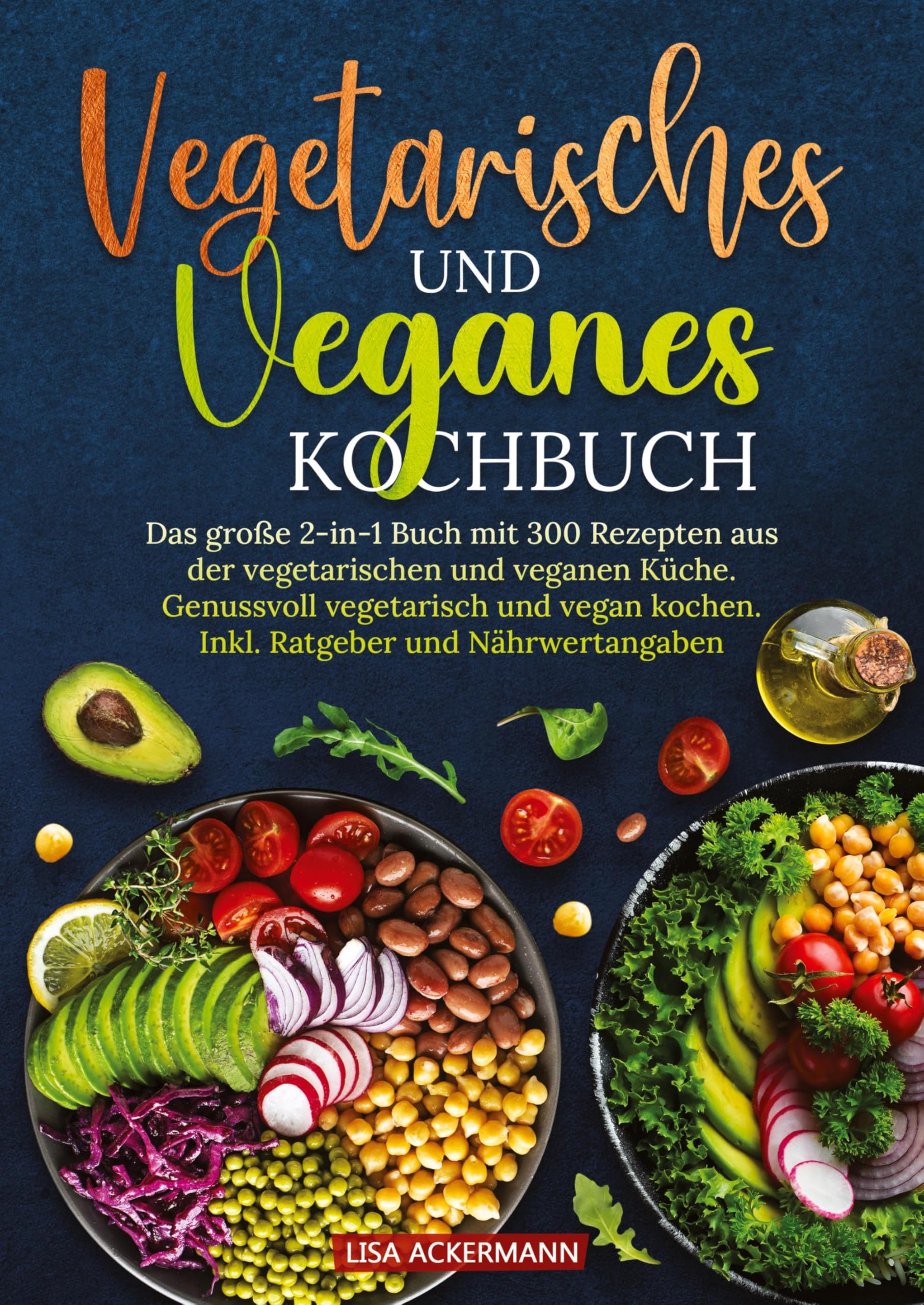 Vegetarisches und Veganes Kochbuch: Das große 2-in-1 Buch mit 300 Rezepten aus der vegetarischen und veganen Küche. Genussvoll vegetarisch und vegan kochen. Inkl. Ratgeber und Nährwertangaben Leisure, Home & Garden