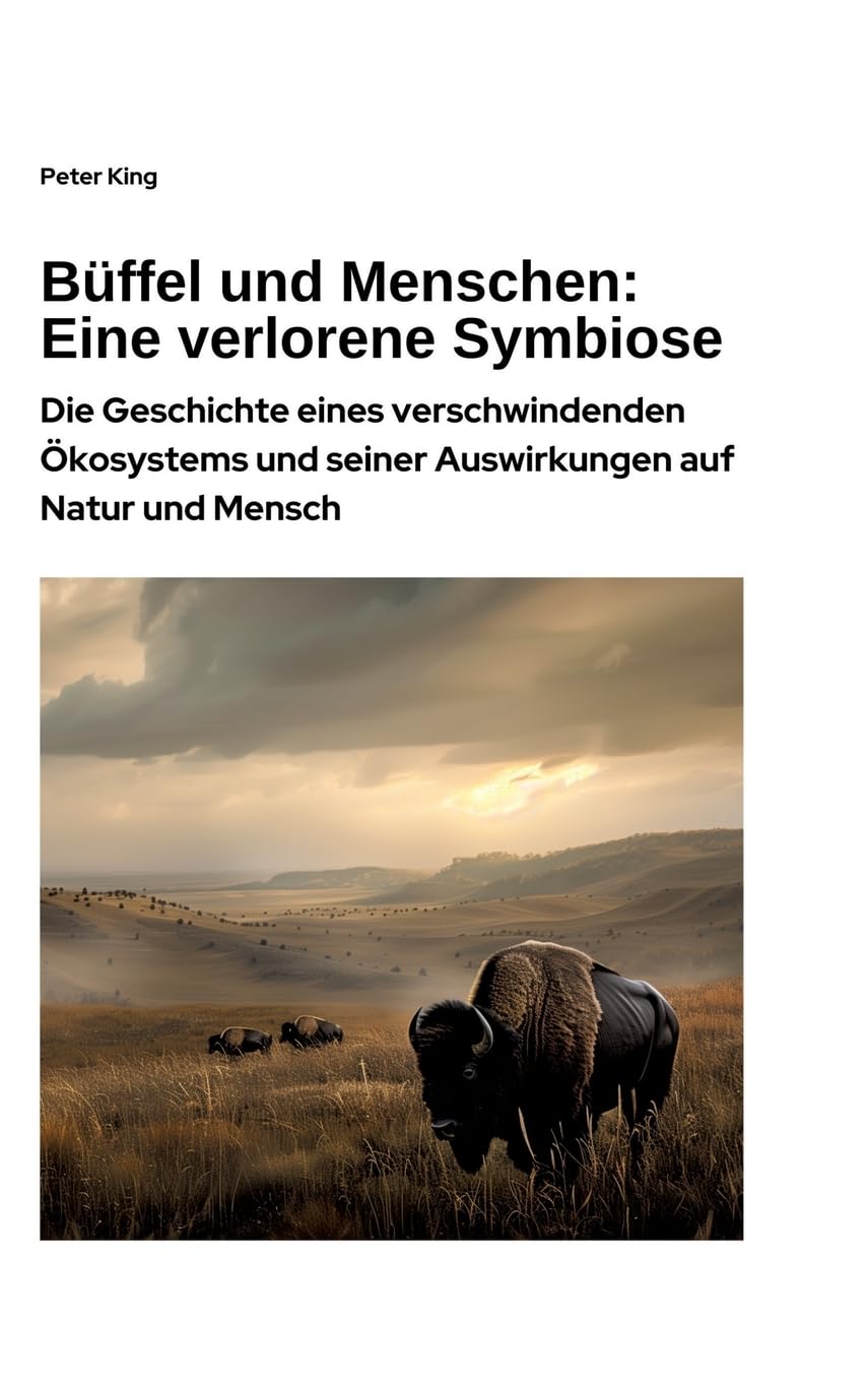 Büffel und Menschen: Eine verlorene Symbiose: Die Geschichte eines verschwindenden Ökosystems und seiner Auswirkungen auf Natur und Mensch Mathematics