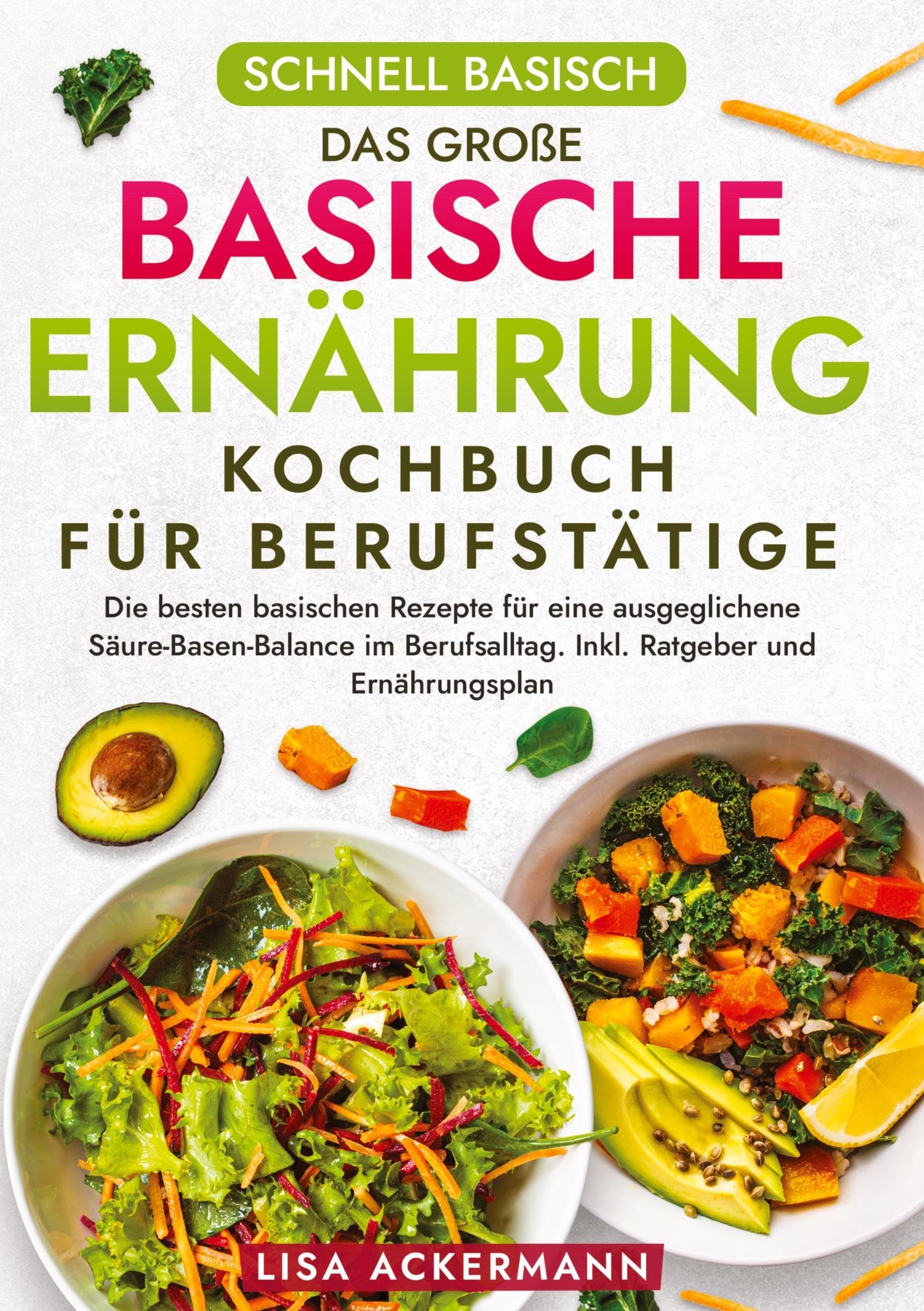 Schnell Basisch - Das große Basische Ernährung Kochbuch für Berufstätige: Die besten basischen Rezepte für eine ausgeglichene Säure-Basen-Balance im Berufsalltag. Inkl. Ratgeber und Ernährungsplan Leisure, Home & Garden