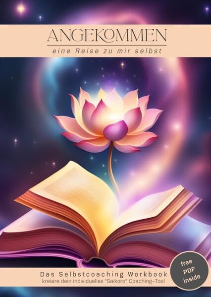 Angekommen - das Selbstcoaching Workbook: eine Reise zu mir selbst - mit meinem ganz individuellen Saikoro-System Philosophy