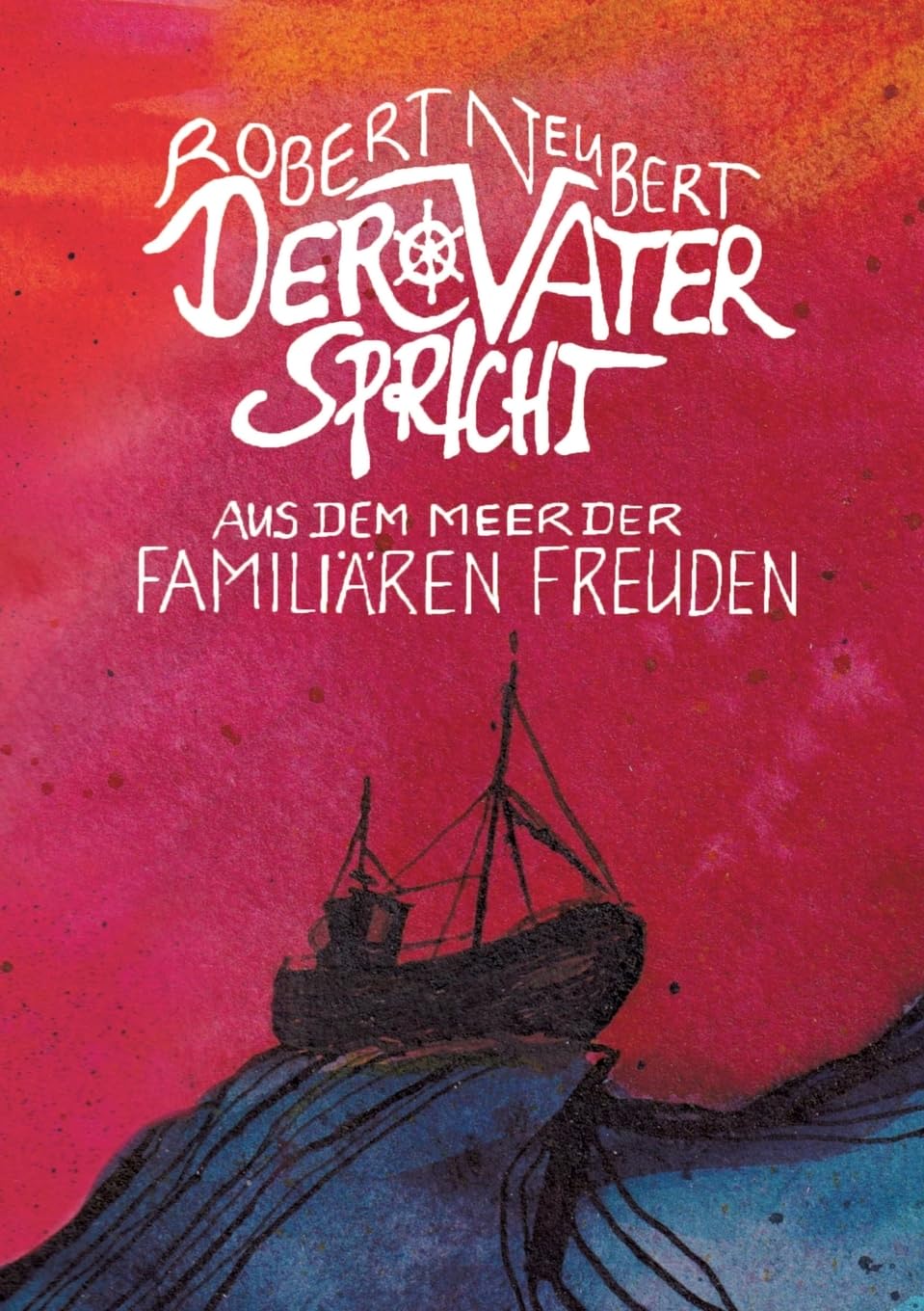 Der Vater spricht: Aus dem Meer der familiären Freuden Humour & Satire