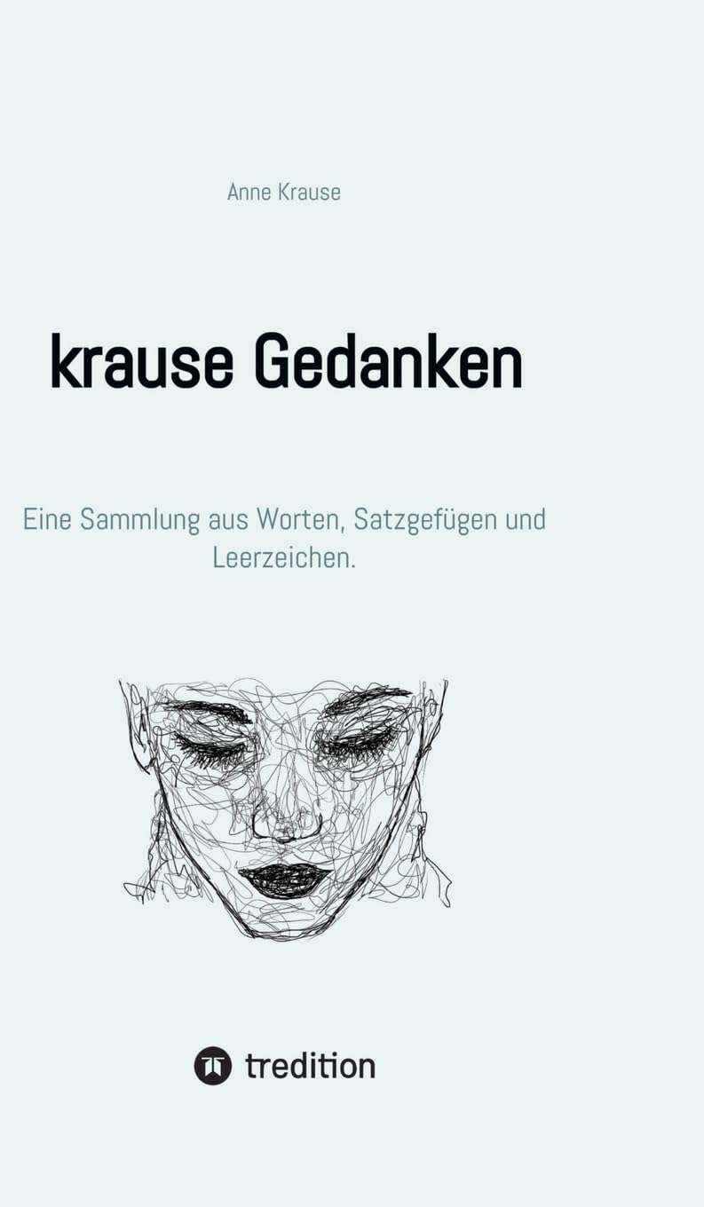 krause Gedanken: Eine Sammlung aus Worten, Satzgefügen und Leerzeichen. Social Sciences