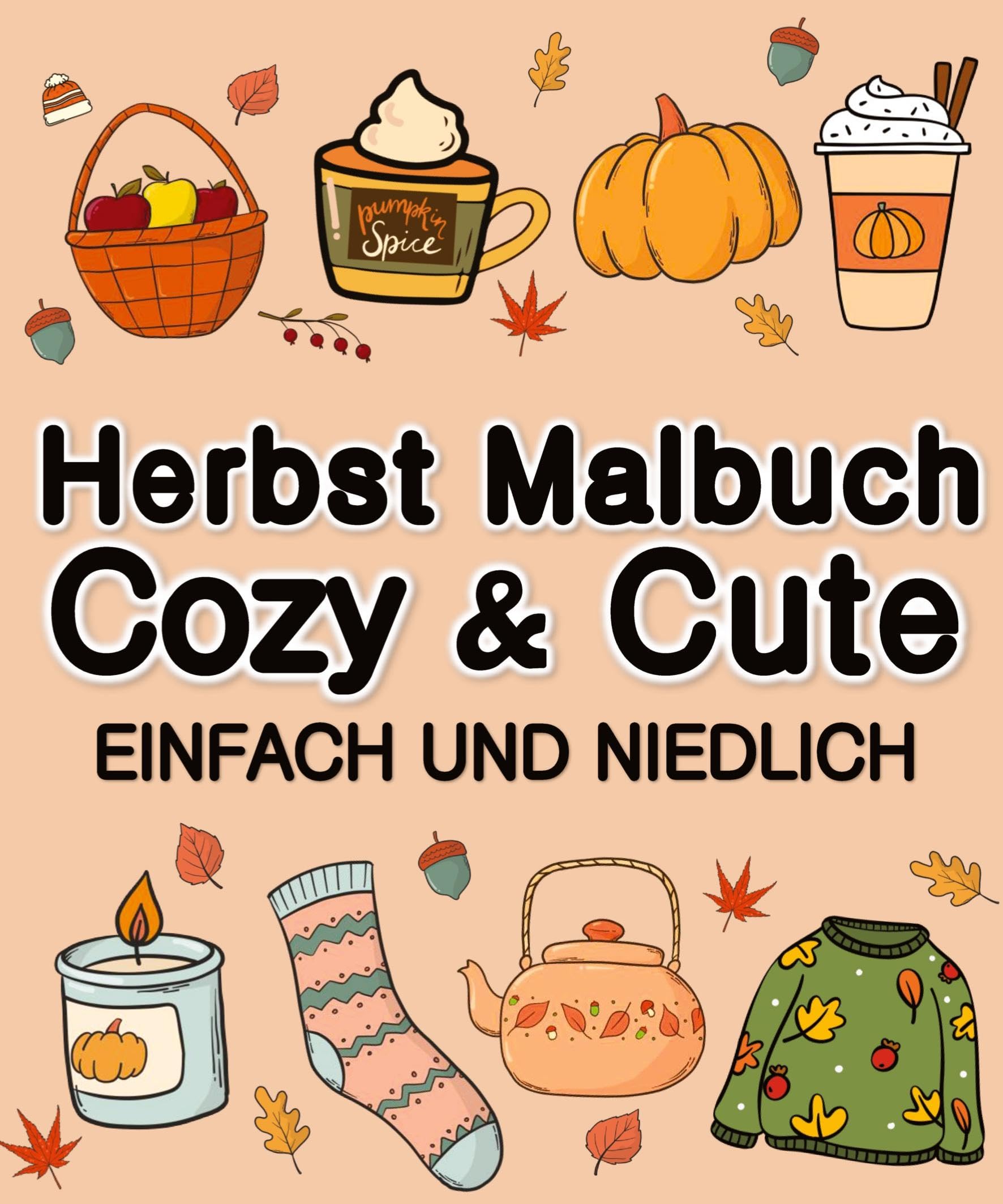 Herbst Malbuch Cozy & Cute Einfach und Niedlich für Erwachsene, Jugendliche, Kinder, Mädchen Hobbies & Crafts