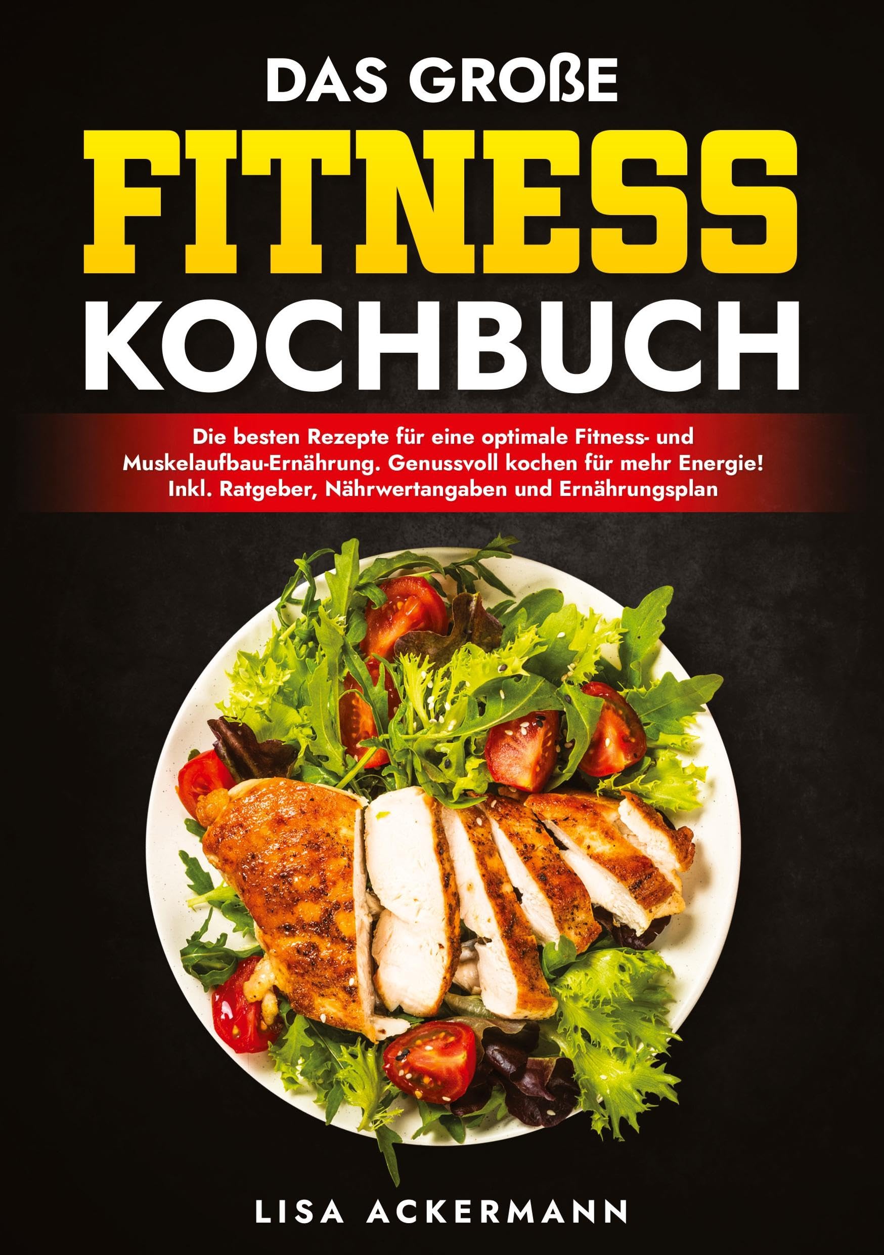 Das große Fitness Kochbuch: Die besten Rezepte für eine optimale Fitness- und Muskelaufbau-Ernährung. Genussvoll kochen für mehr Energie! Inkl. Ratgeber, Nährwertangaben und Ernährungsplan Leisure, Home & Garden