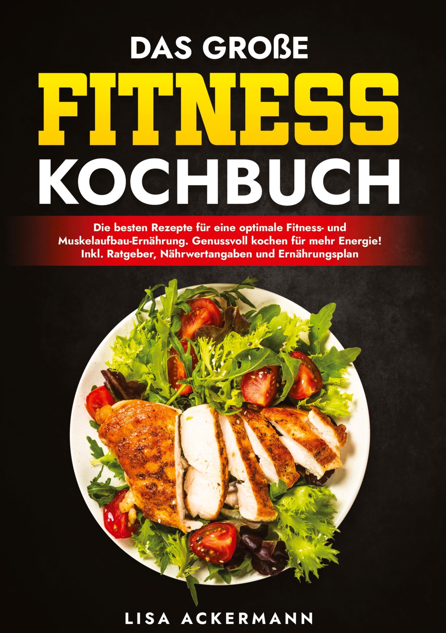 Das große Fitness Kochbuch: Die besten Rezepte für eine optimale Fitness- und Muskelaufbau-Ernährung. Genussvoll kochen für mehr Energie! Inkl. Ratgeber, Nährwertangaben und Ernährungsplan Leisure, Home & Garden