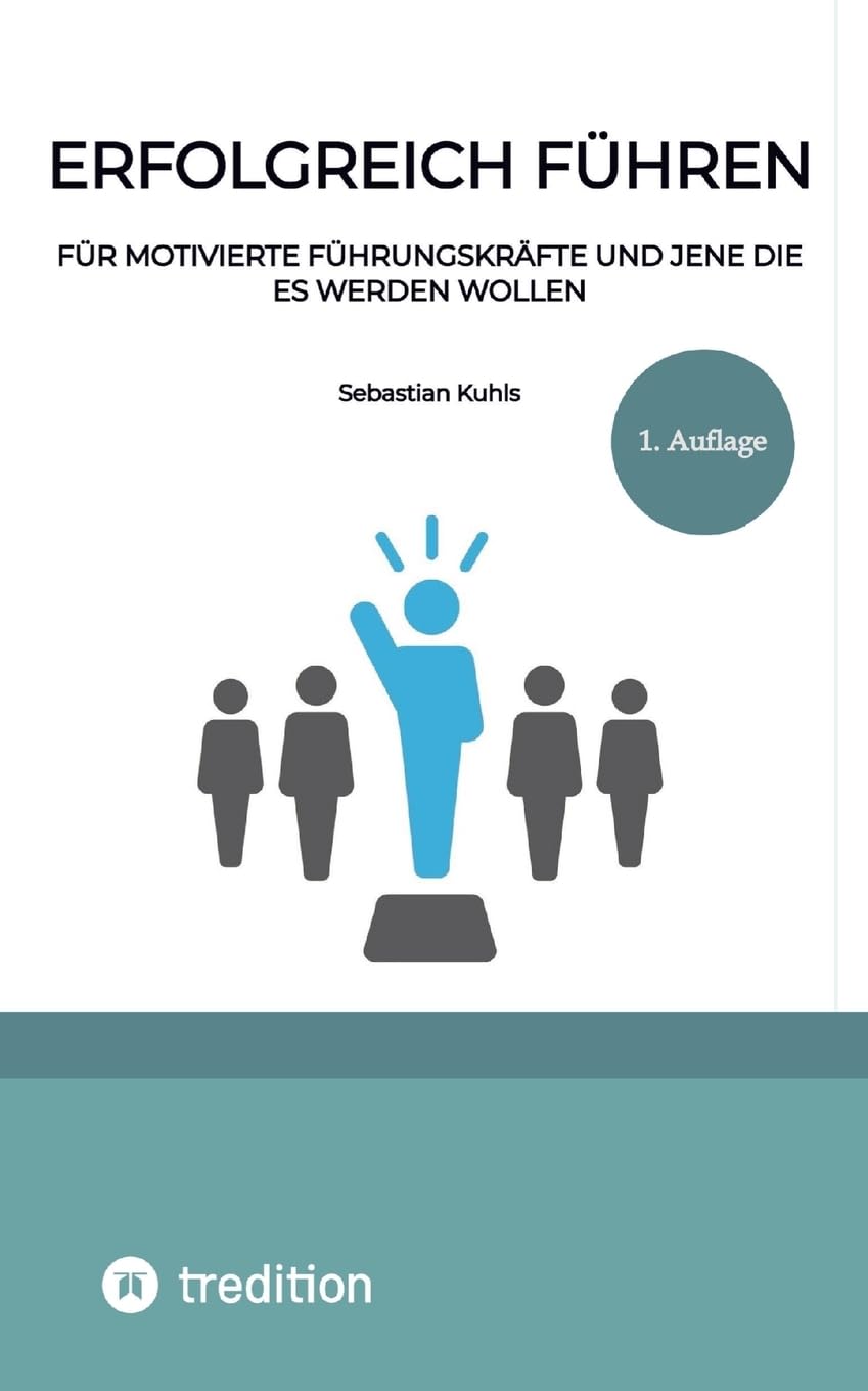 Erfolgreich führen: Für motivierte Führungskräfte und jene die es werden wollen Law