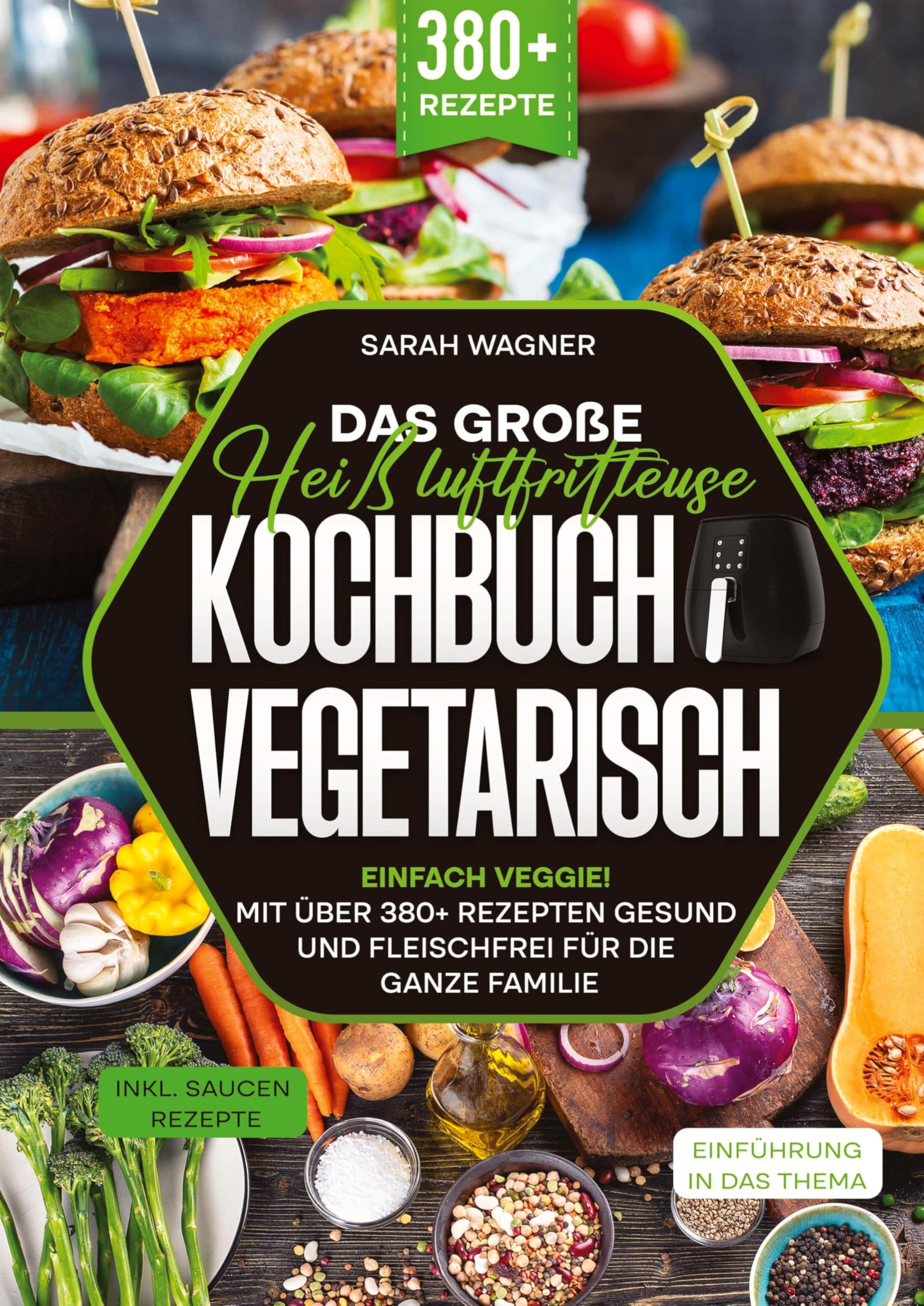 Das große Heißluftfritteuse Kochbuch Vegetarisch: Einfach Veggie! Mit über 380+ Rezepten gesund und fleischfrei für die ganze Familie Leisure, Home & Garden