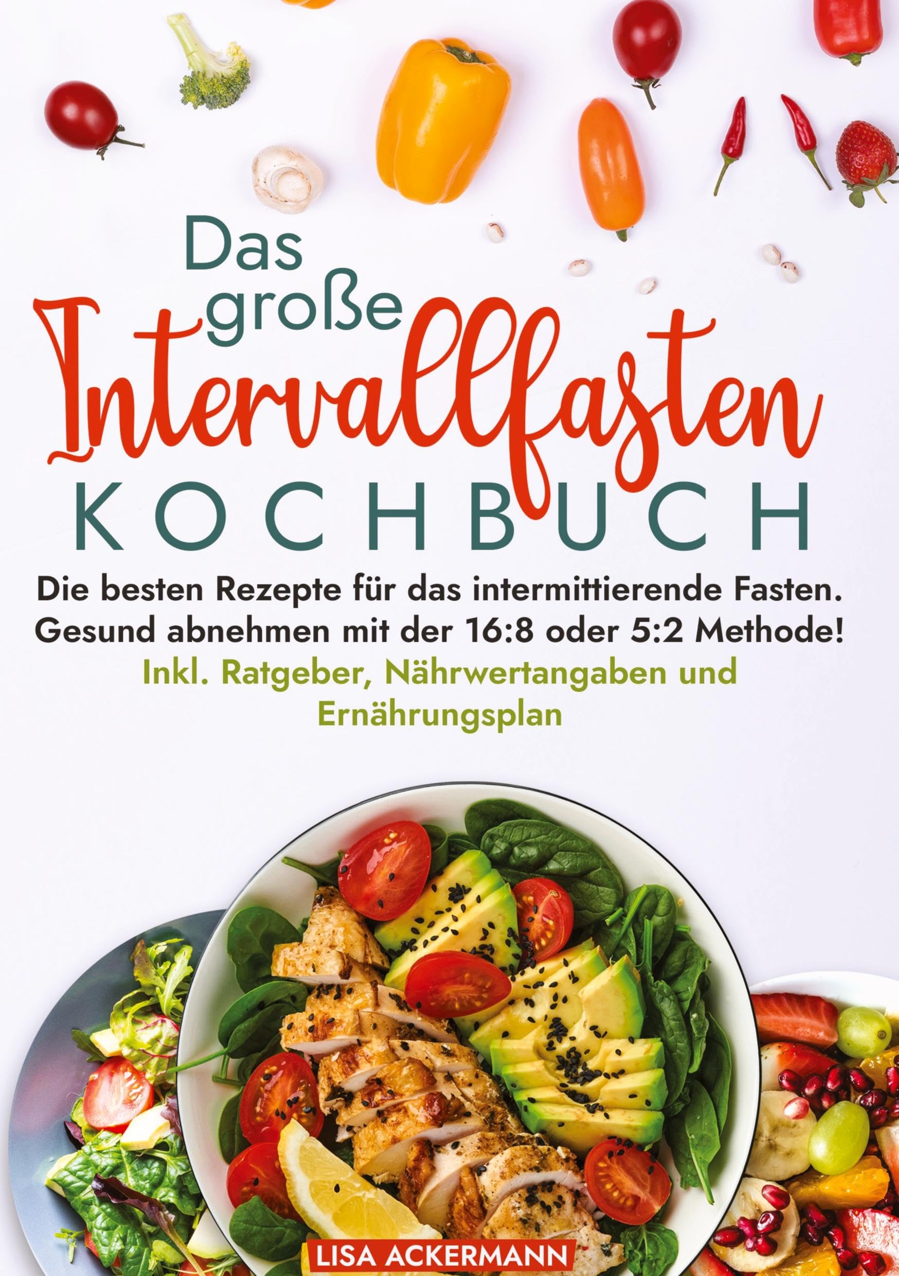 Das große Intervallfasten Kochbuch: Die besten Rezepte für das intermittierende Fasten. Gesund abnehmen mit der 16:8 oder 5:2 Methode! Inkl. Ratgeber, Nährwertangaben und Ernährungsplan Leisure, Home & Garden
