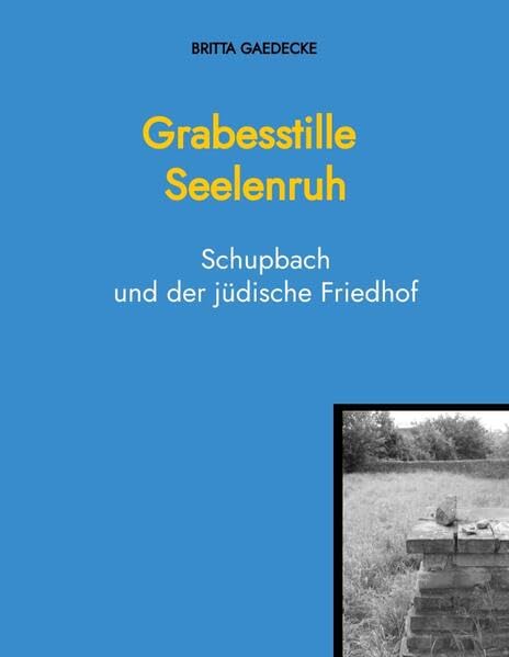 Grabesstille Seelenruh: Schupbach und der jüdische Friedhof German history