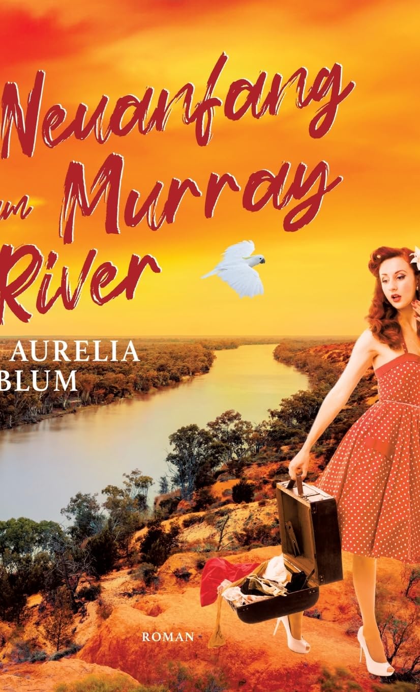 Neuanfang am Murray River: Australien-Roman (Liebe in Down Under) Classics