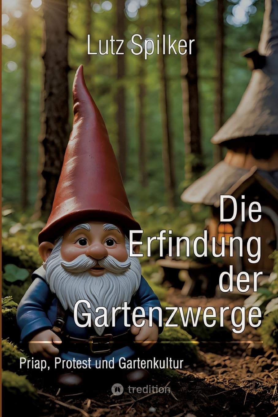 Die Erfindung der Gartenzwerge: Priap, Protest und Gartenkultur Books