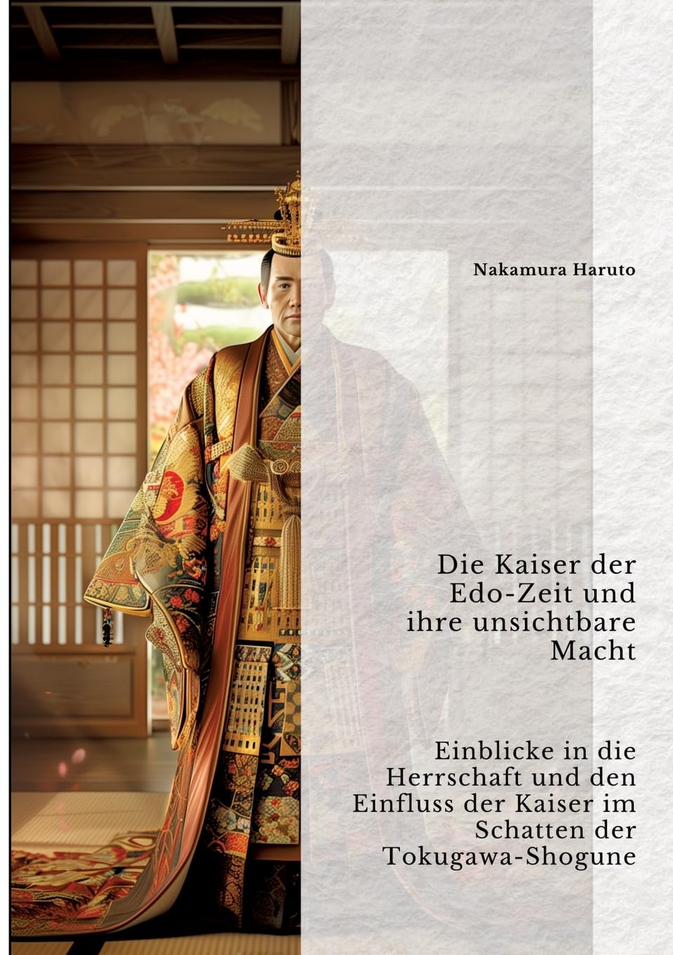 Die Kaiser der Edo-Zeit und ihre unsichtbare Macht: Einblicke in die Herrschaft und den Einfluss der Kaiser im Schatten der Tokugawa-Shogune Personalities