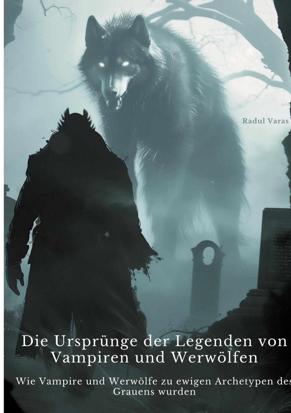 Die Ursprünge der Legenden von Vampiren und Werwölfen: Wie Vampire und Werwölfe zu ewigen Archetypen des Grauens wurden Books