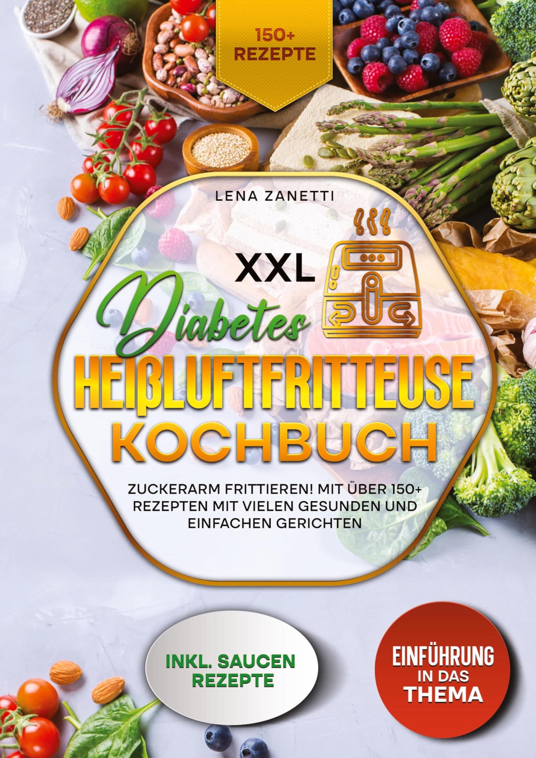 XXL Diabetes Heißluftfritteuse Kochbuch: Zuckerarm frittieren! Mit über 150+ Rezepten mit vielen gesunden und einfachen Gerichten Leisure, Home & Garden
