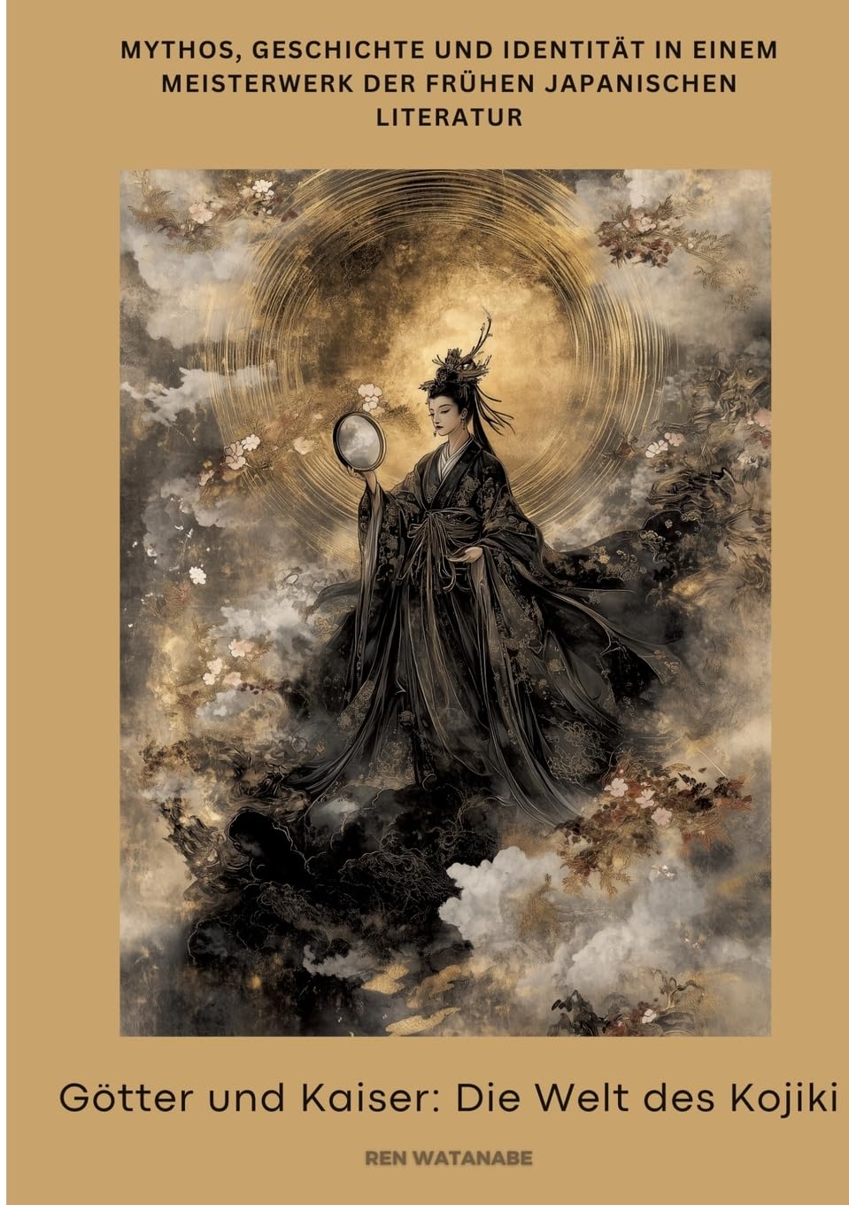Götter und Kaiser: Die Welt des Kojiki: Mythos, Geschichte und Identität in einem Meisterwerk der frühen japanischen Literatur Personalities Books