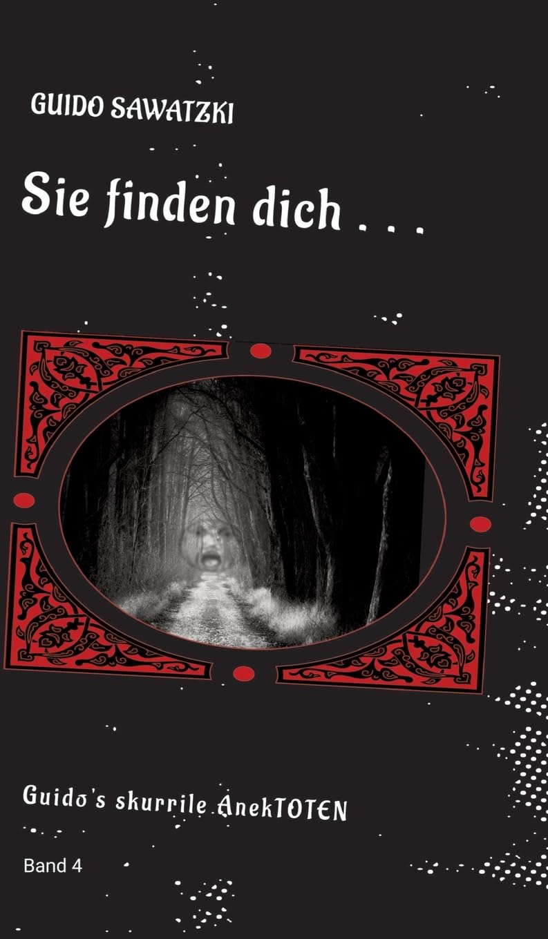Sie finden dich ...: 11 skurrile Kurzgeschichten (Guido's skurrile AnekTOTEN: Sie finden dich ...) Essays & Short Stories