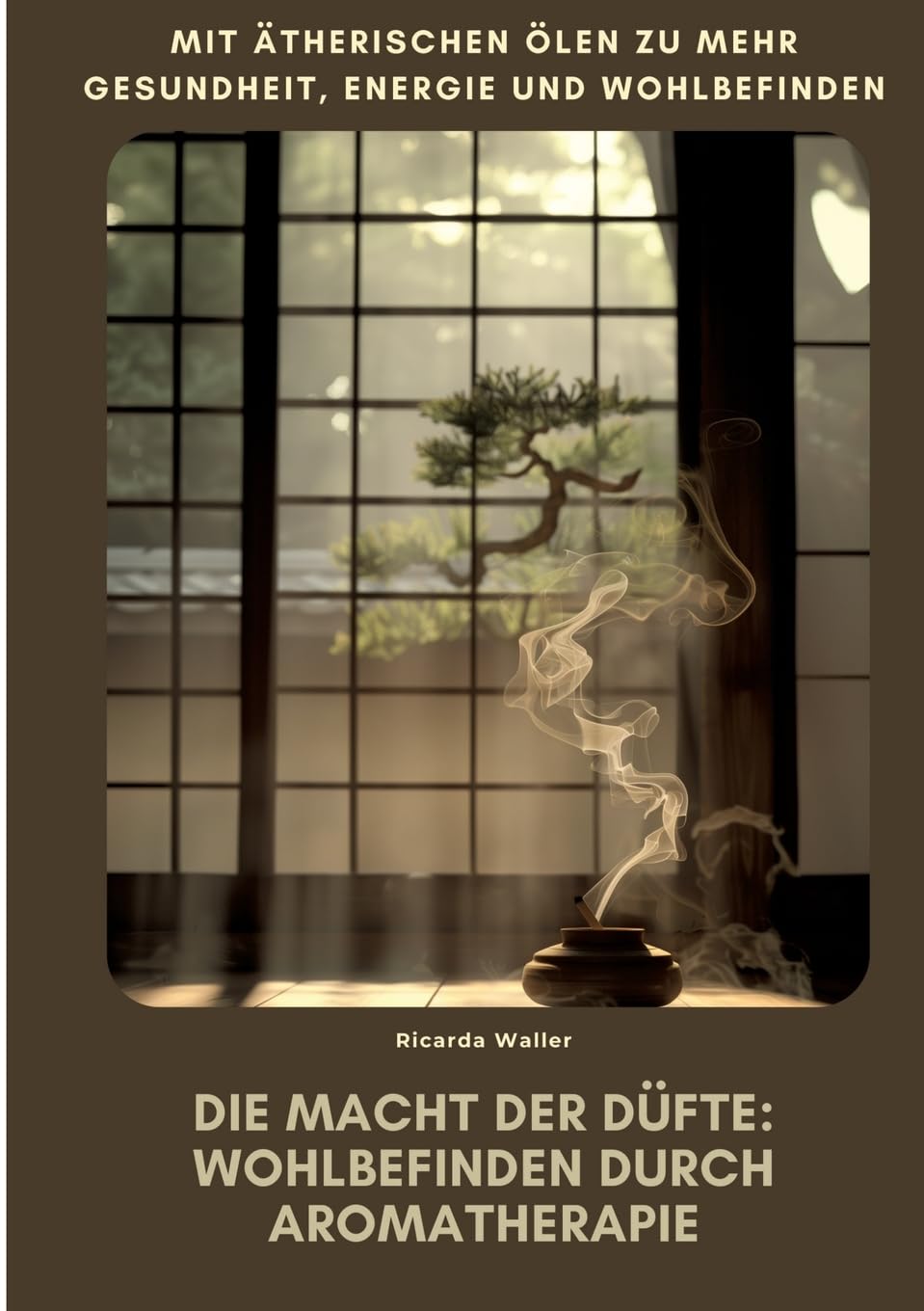Die Macht der Düfte: Wohlbefinden durch Aromatherapie: Mit ätherischen Ölen zu mehr Gesundheit, Energie und Wohlbefinden Medicine