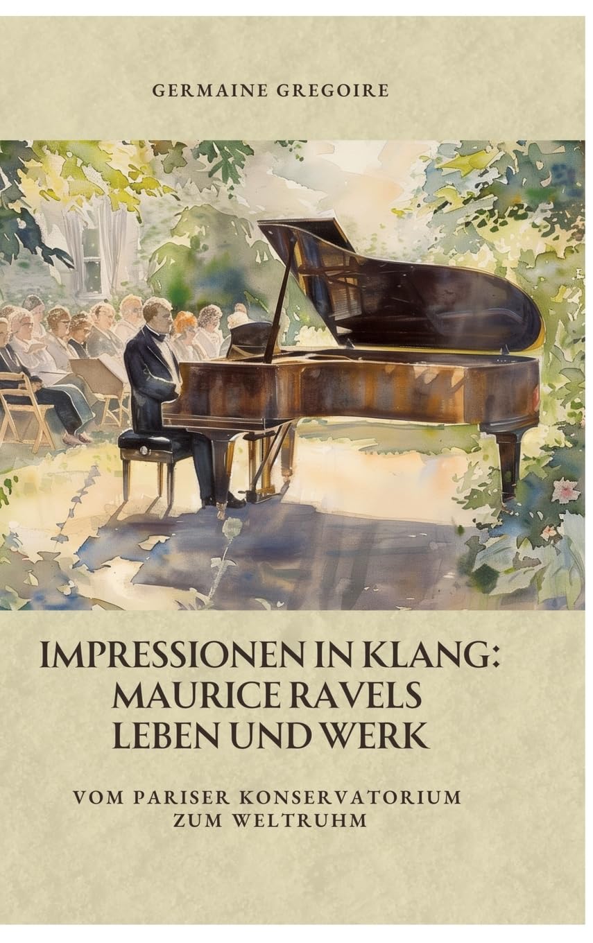 Impressionen in Klang: Maurice Ravels Leben und Werk: Vom Pariser Konservatorium zum Weltruhm Art & Literature